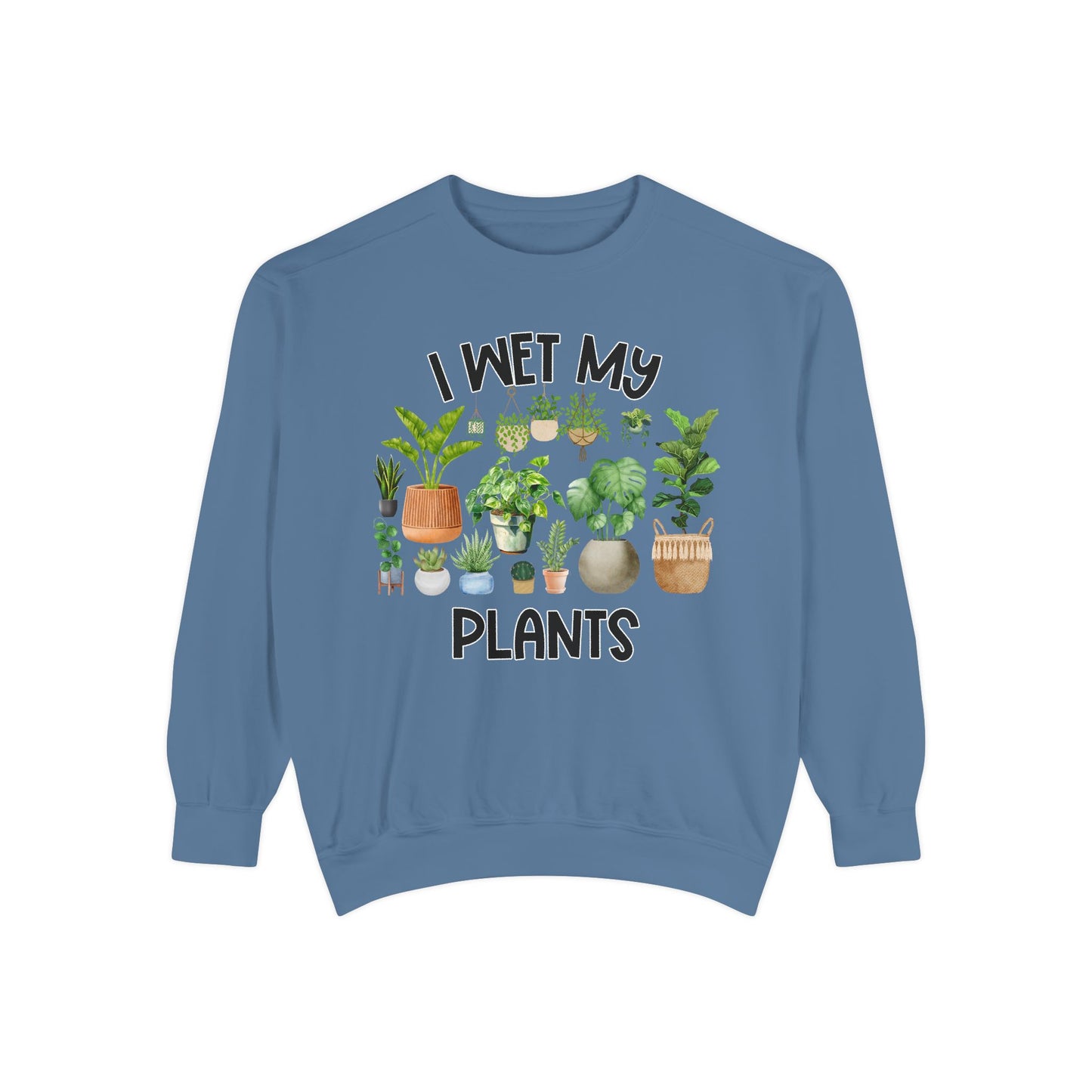 I Wet My Plants - Comfort Colors Sweatshirt