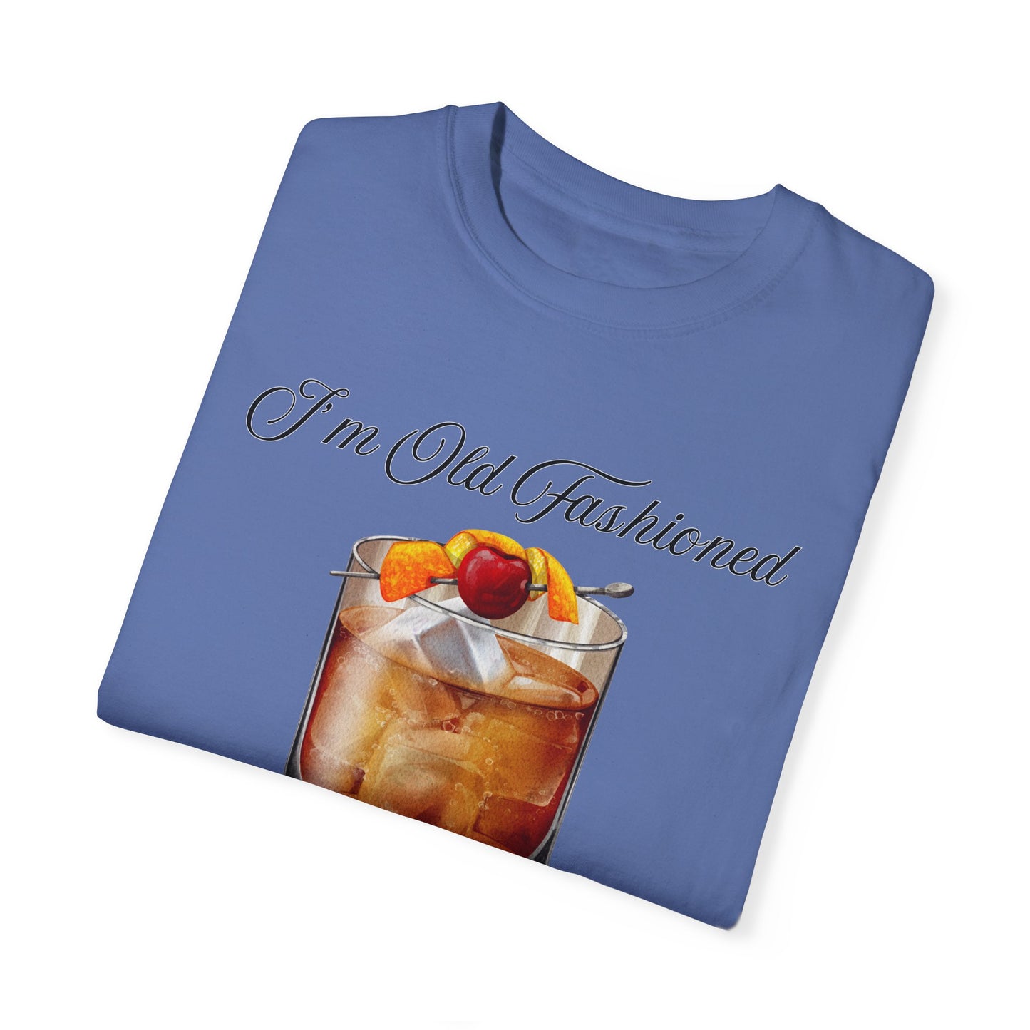 I'm Old Fashioned - Comfort Colors Shirt
