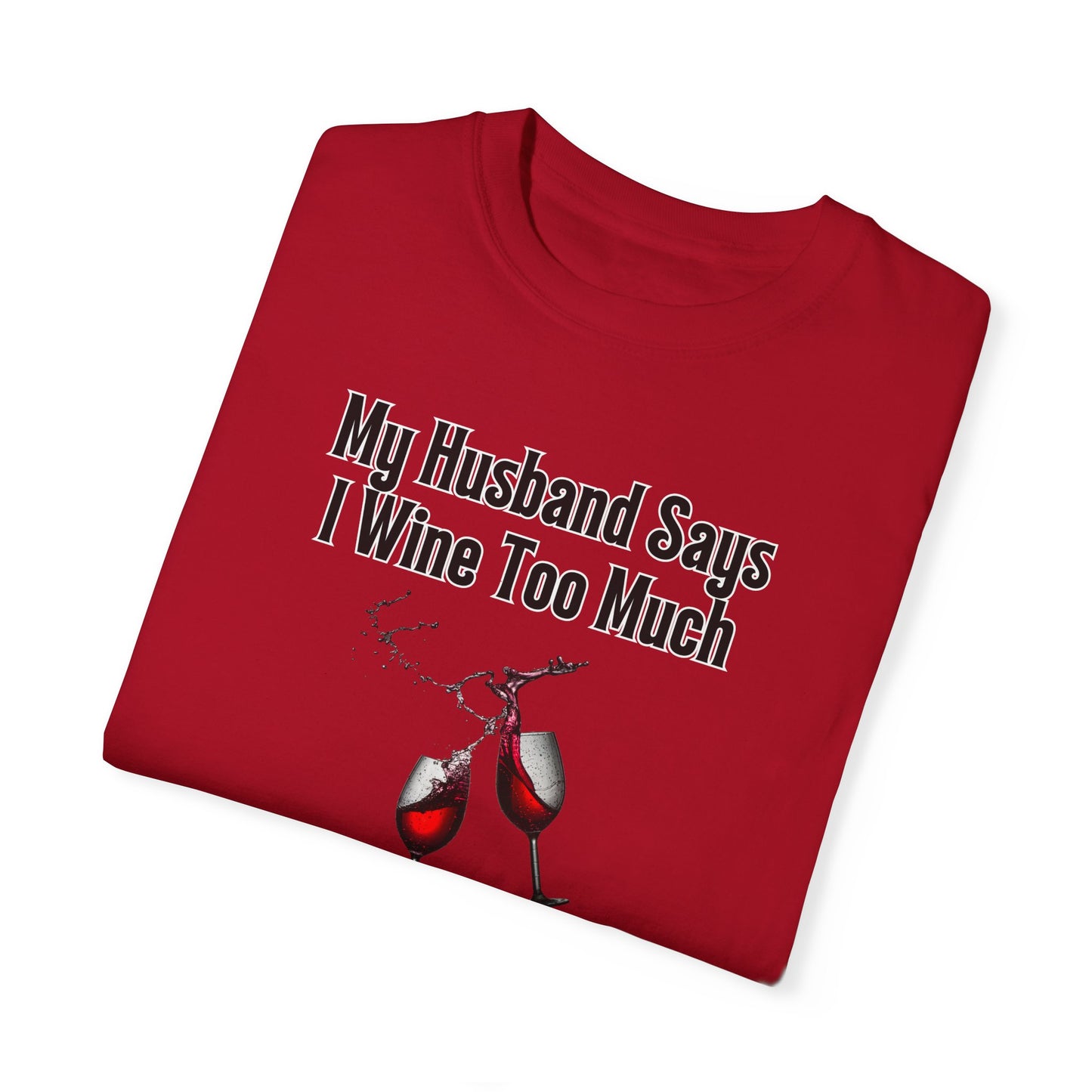 I Wine Too Much - Comfort Colors Shirt