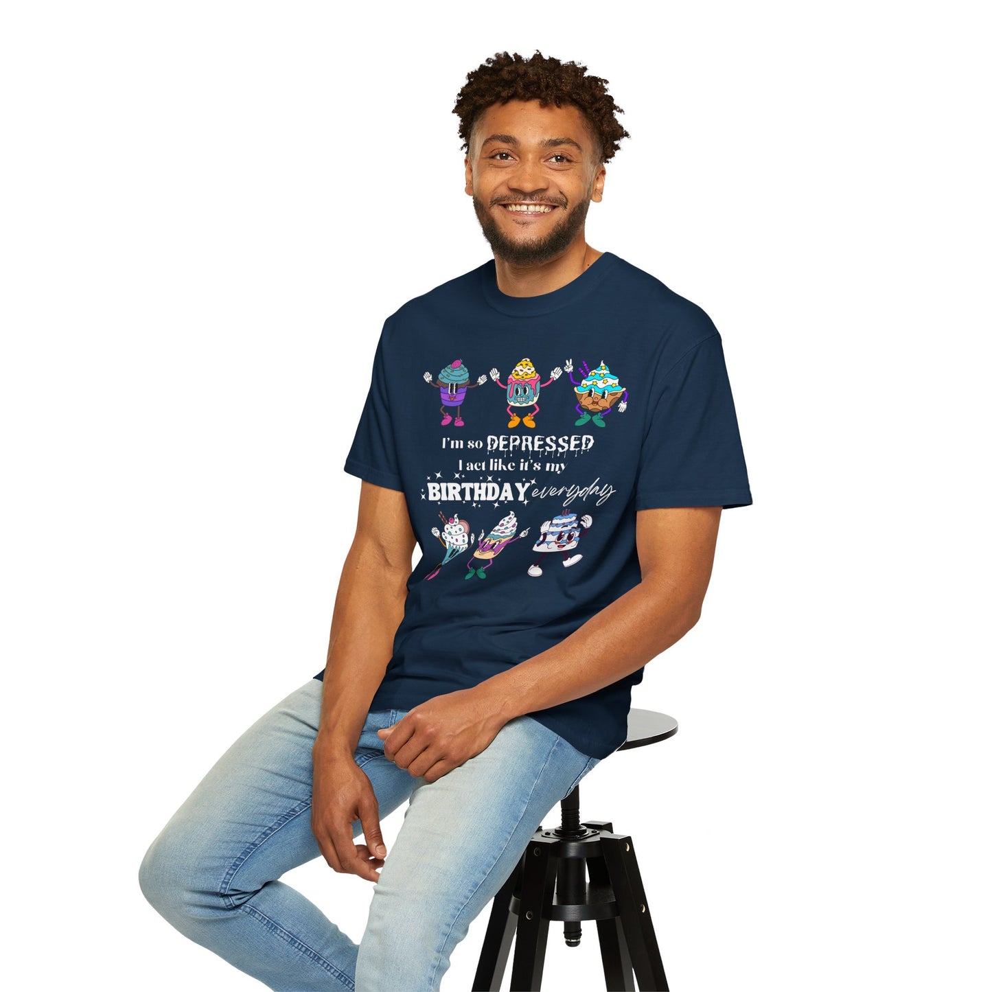 I'm So Depressed I Act Like It's My Birthday Everyday - Comfort Colors Shirt