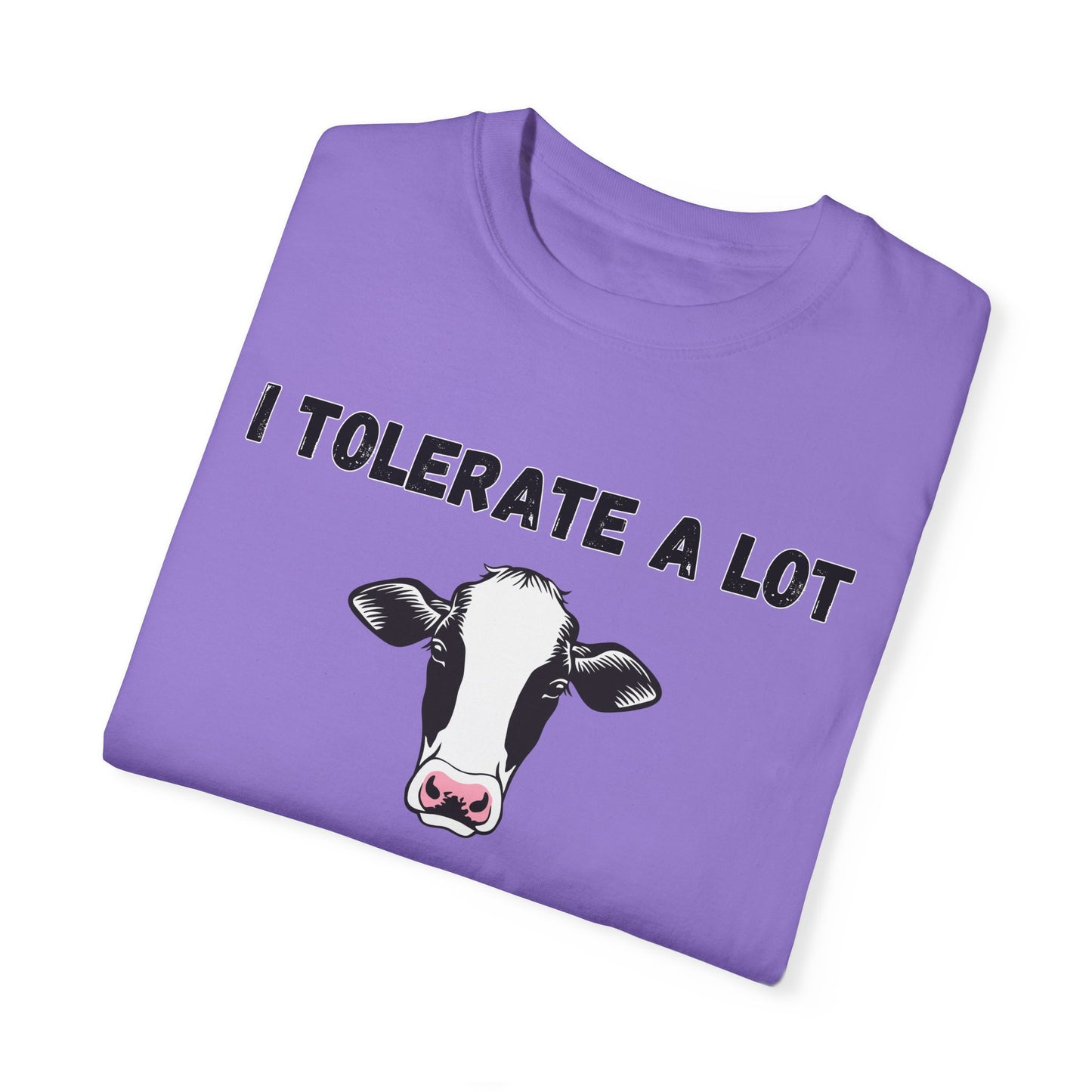 I Tolerate A Lot But Not Lactose - Comfort Colors Shirt