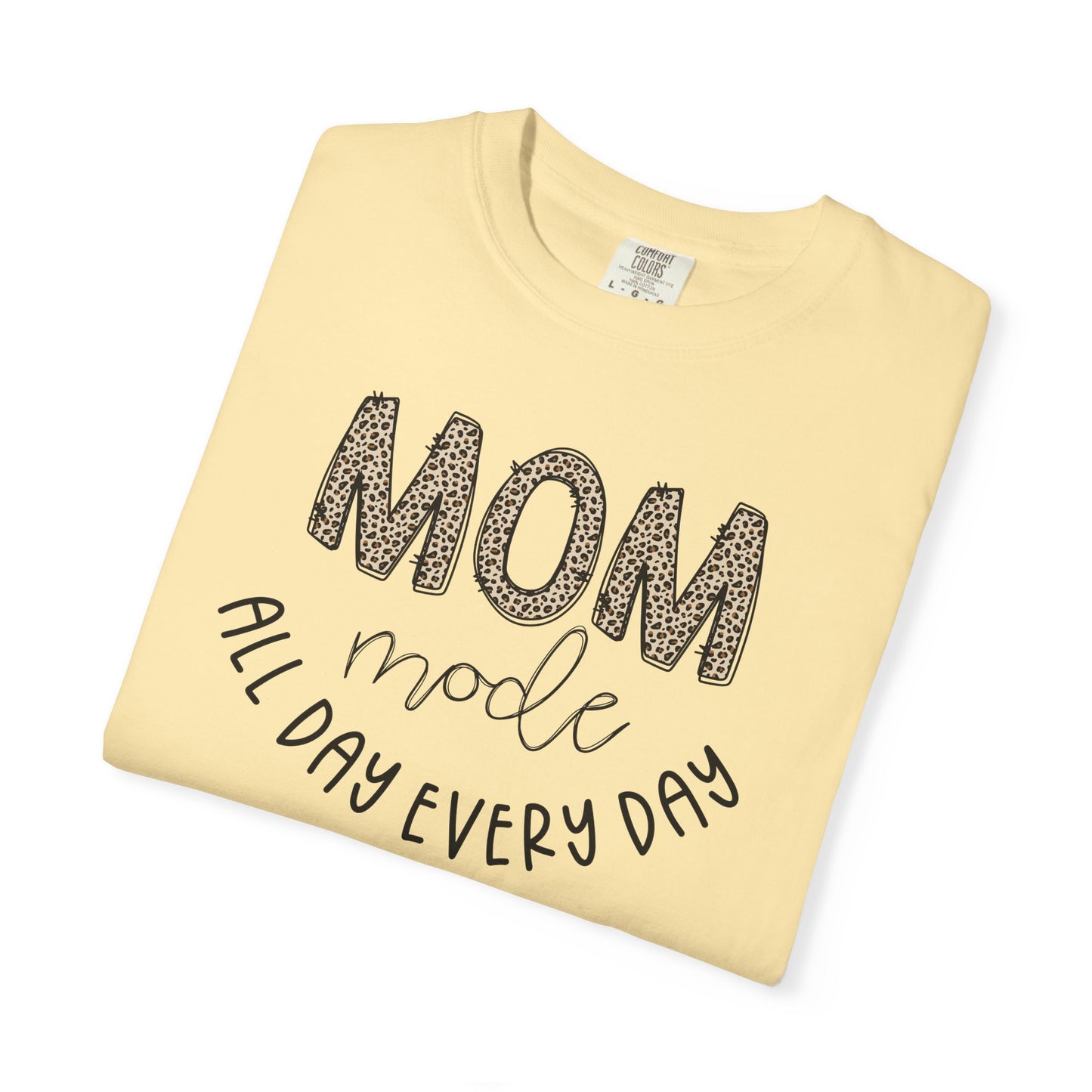 Mom Mode All Day Every Day - Comfort Colors Shirt