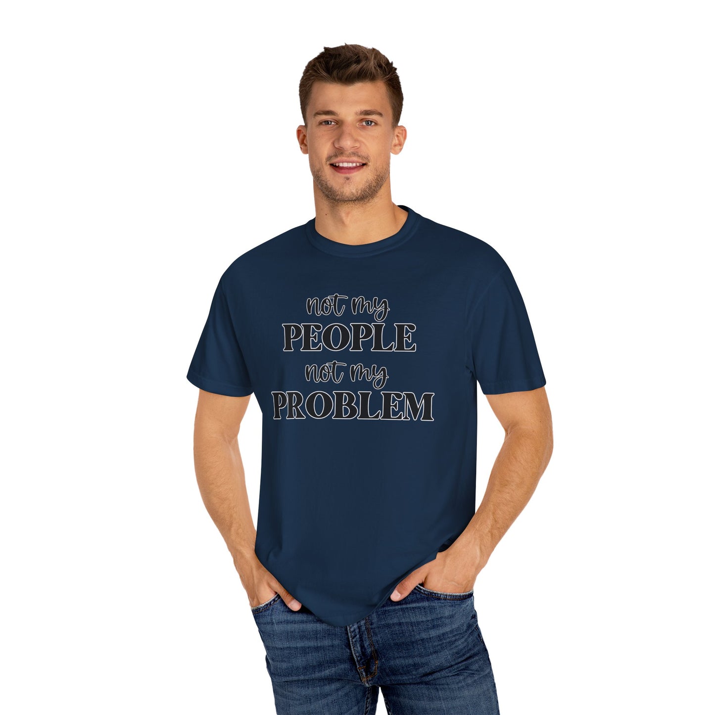 Not My People, Not My Problem - Comfort Colors Shirt