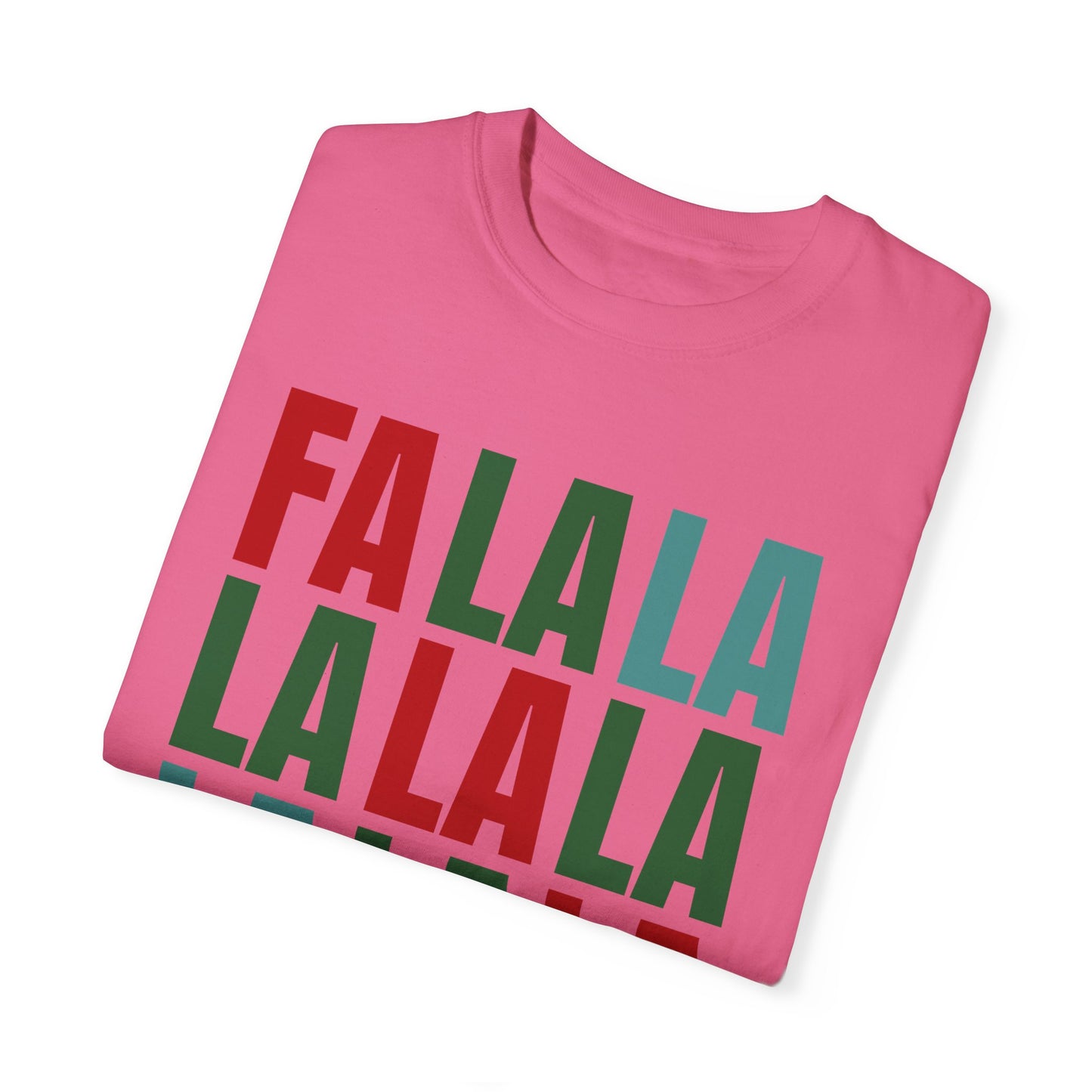 Fa La La La La La La La La - Comfort Colors Shirt