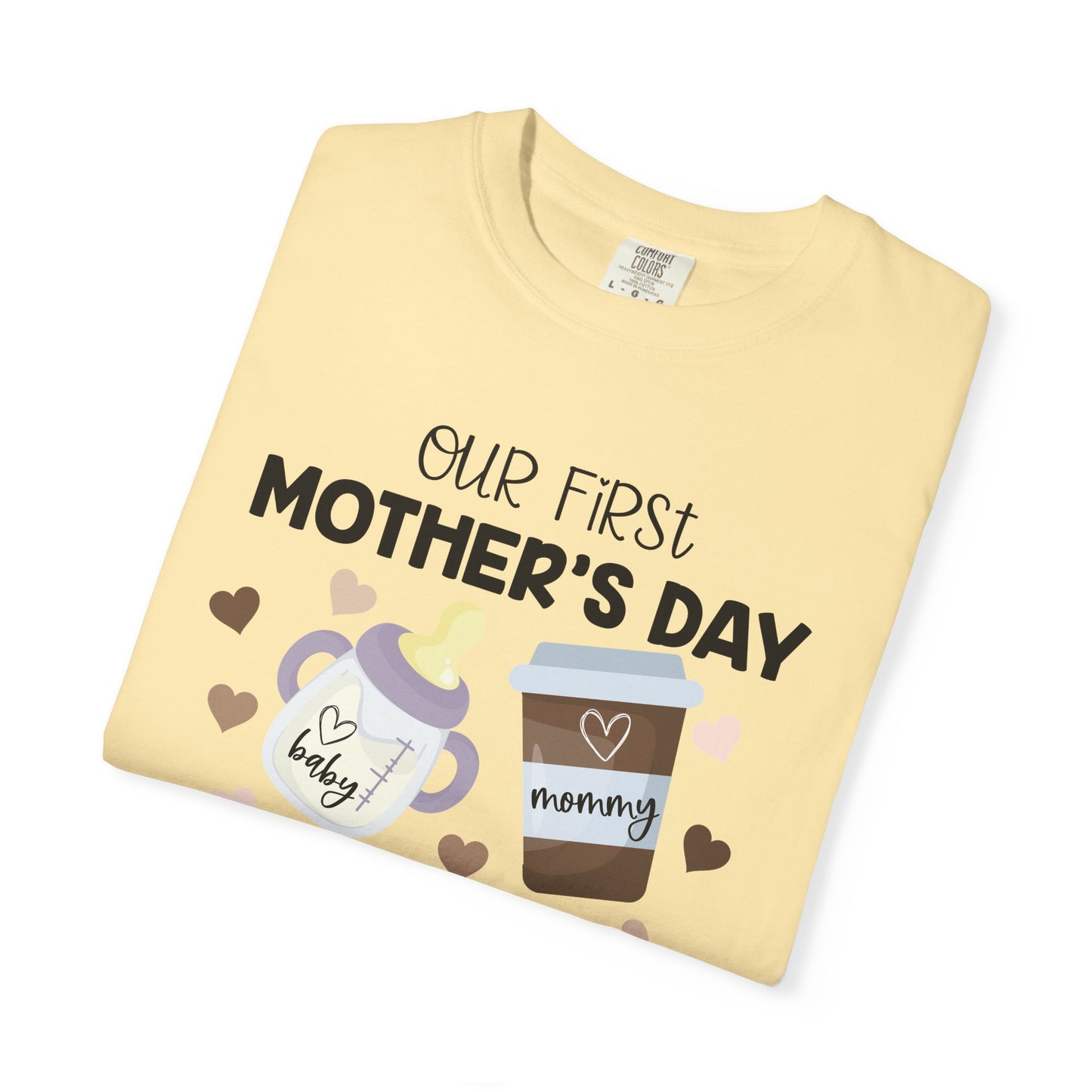 Our First Mother's Day Together (Milk & Coffee) - Comfort Colors Shirt