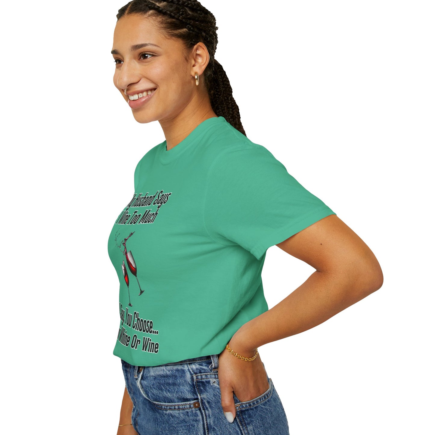 I Wine Too Much - Comfort Colors Shirt