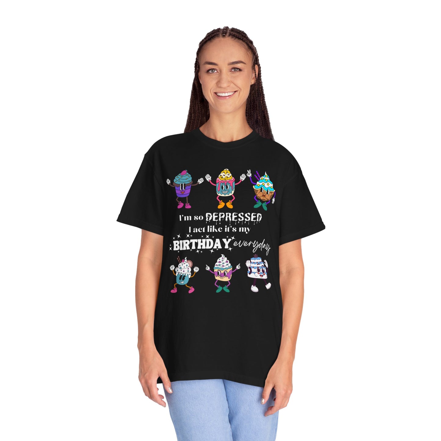 I'm So Depressed I Act Like It's My Birthday Everyday - Comfort Colors Shirt