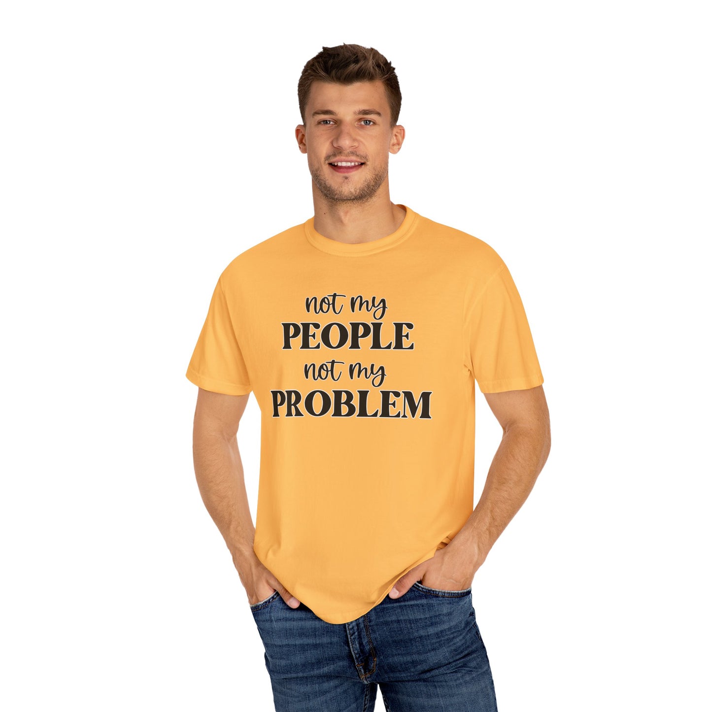 Not My People, Not My Problem - Comfort Colors Shirt