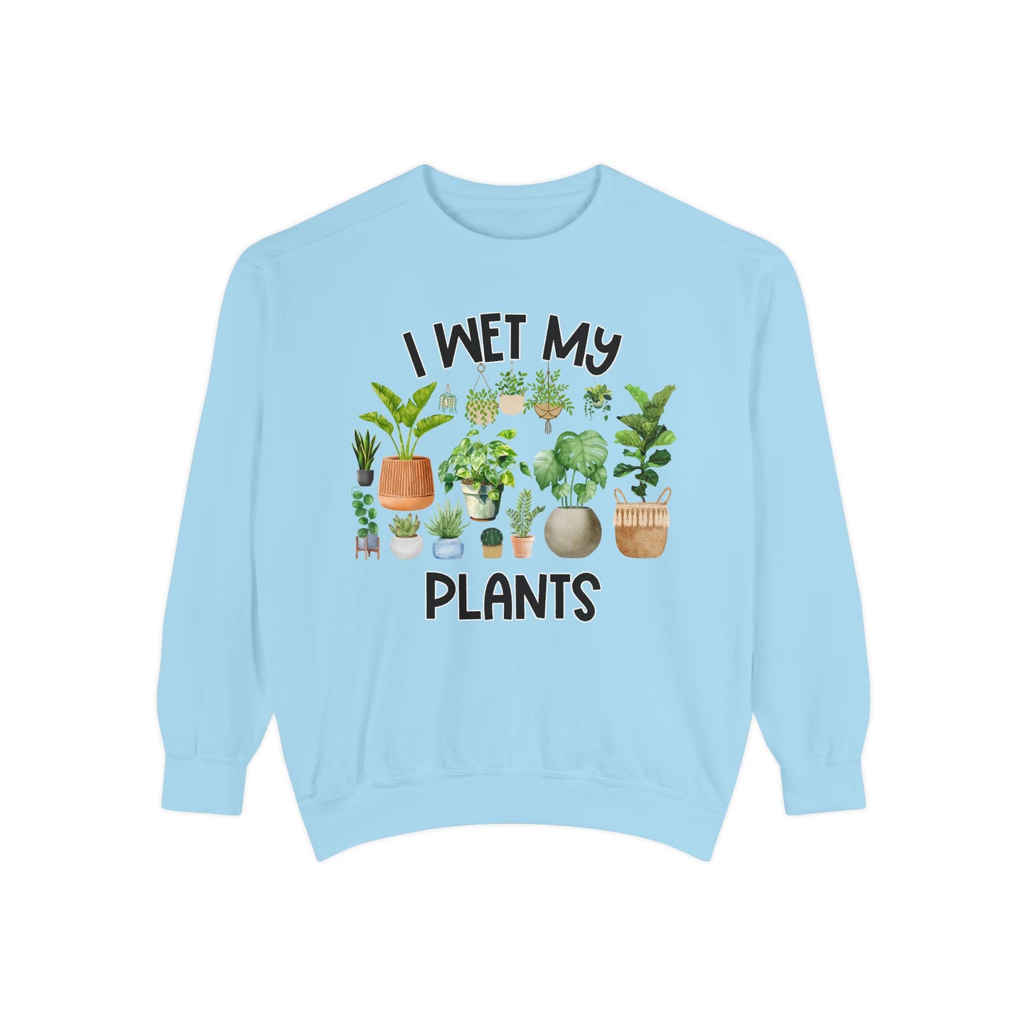 I Wet My Plants - Comfort Colors Sweatshirt