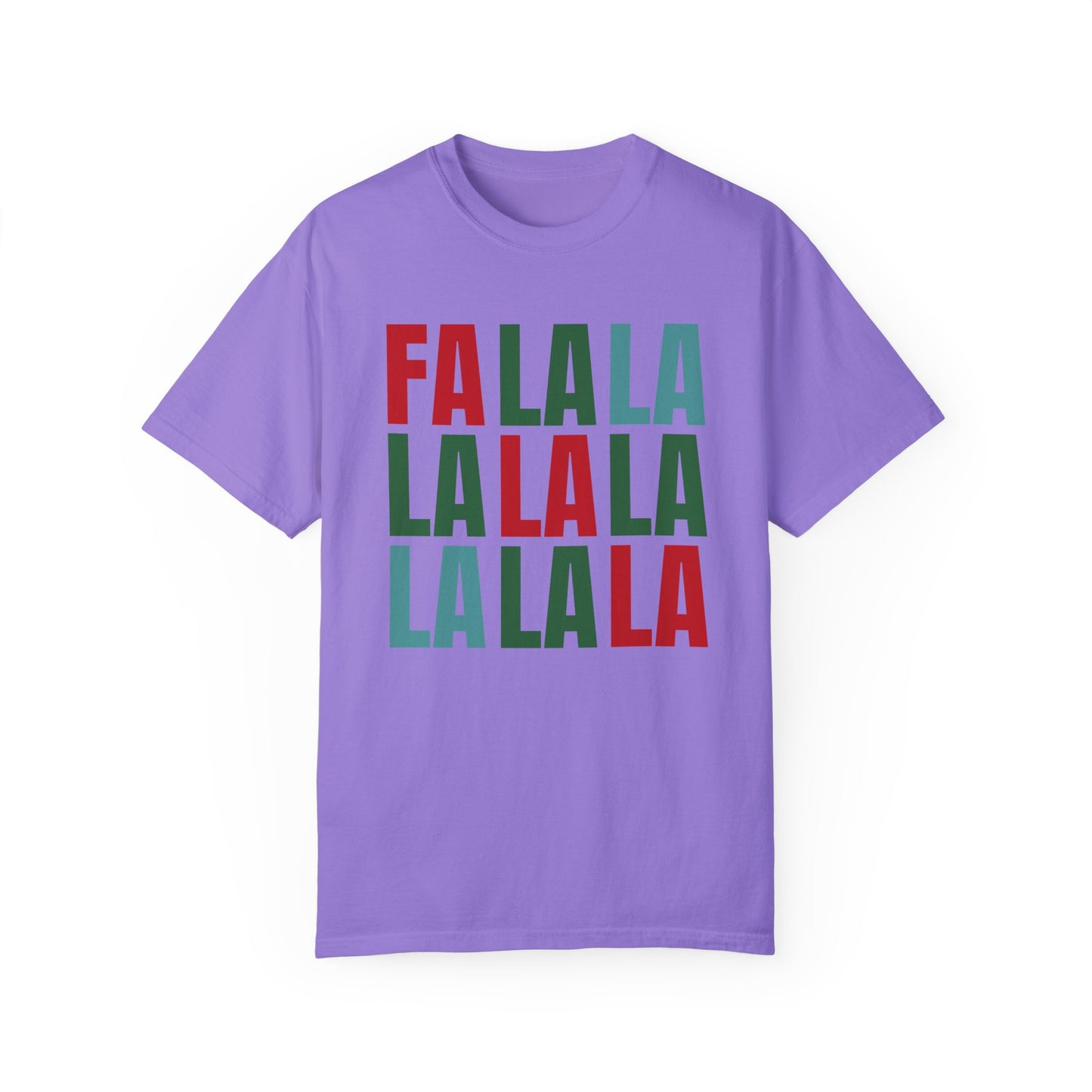 Fa La La La La La La La La - Comfort Colors Shirt