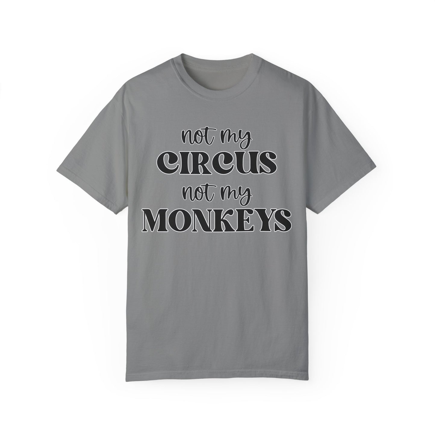 Not My Circus, Not My Monkeys - Comfort Colors Shirt