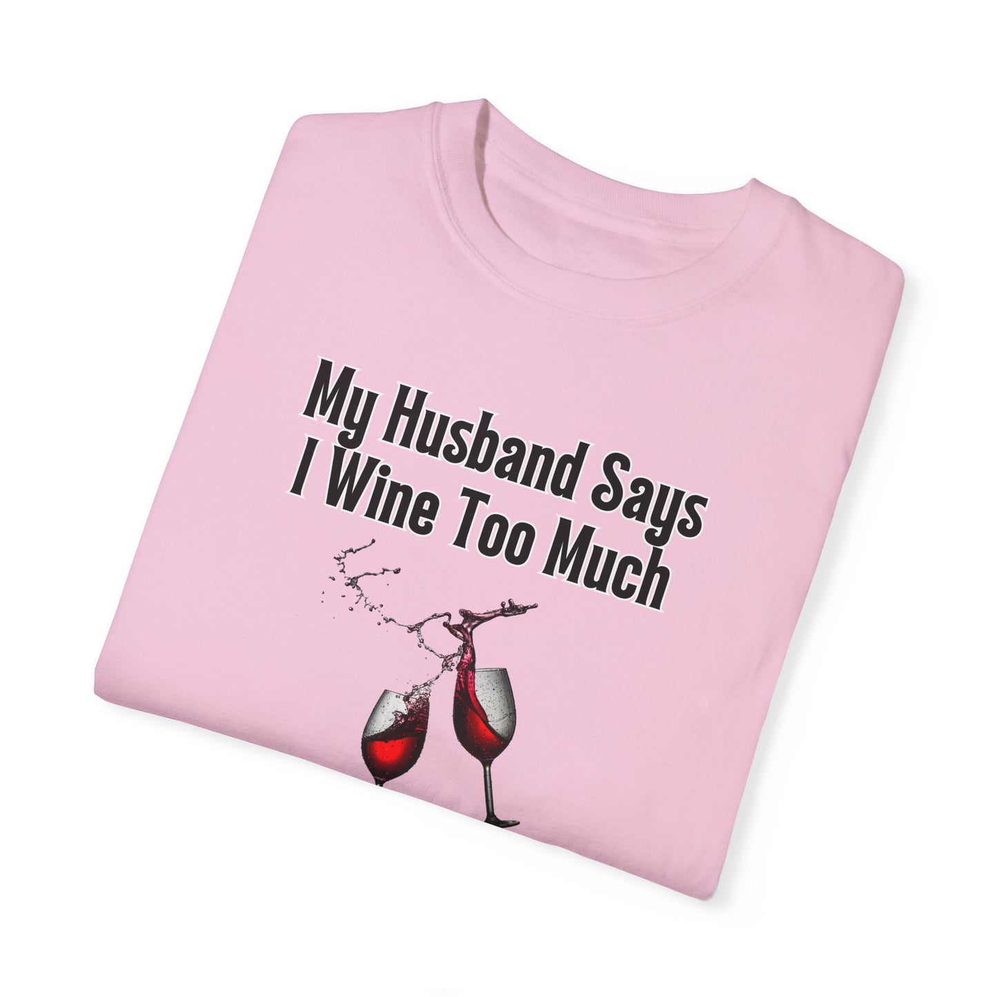 I Wine Too Much - Comfort Colors Shirt
