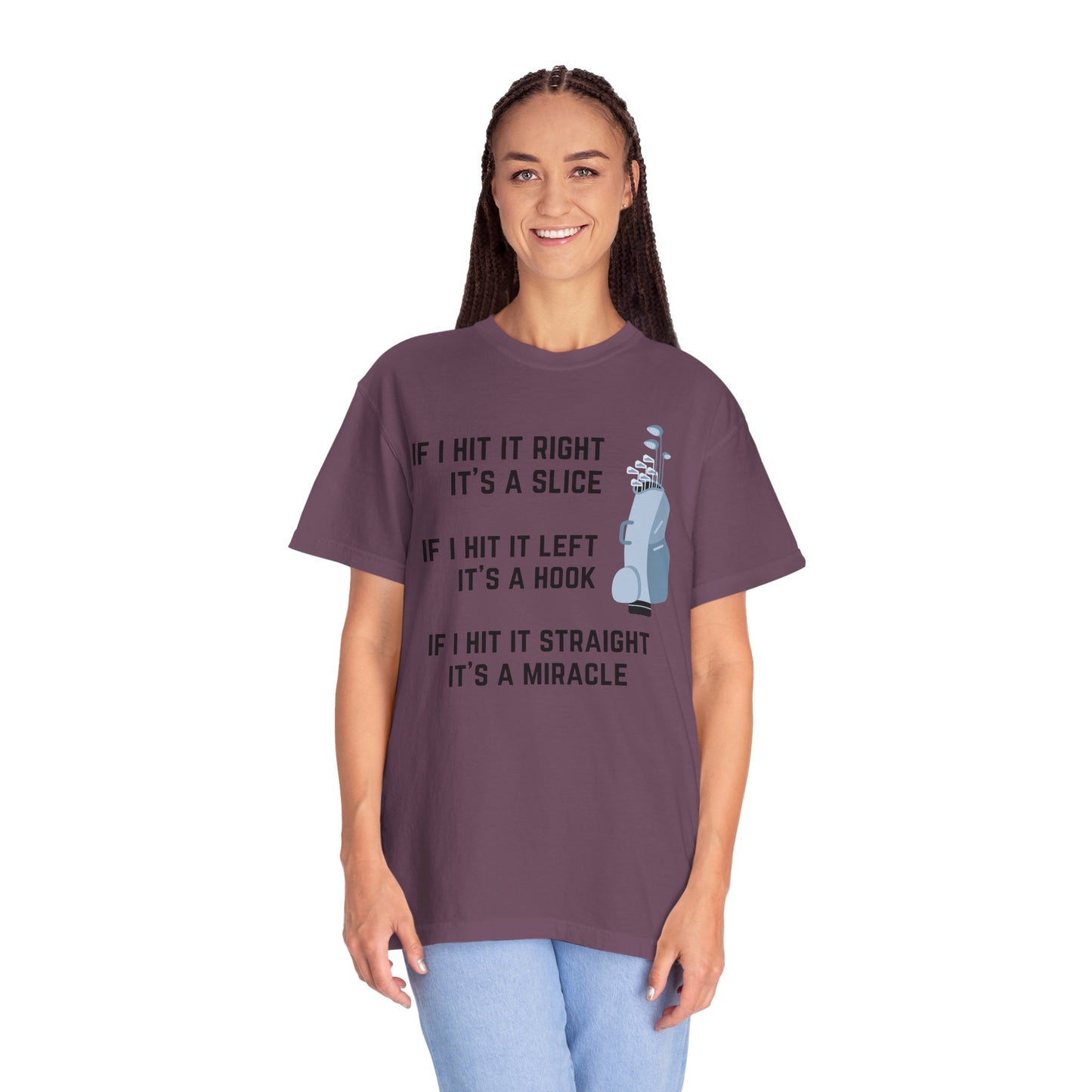 If I Hit It Straight, It's A Miracle (Golf)- Comfort Colors Shirt