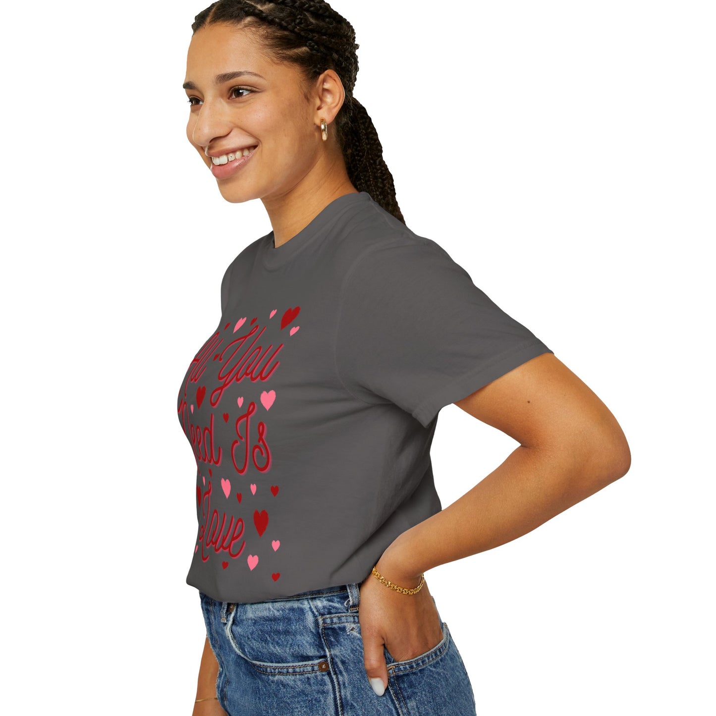 All You Need Is Love - Comfort Colors Shirt