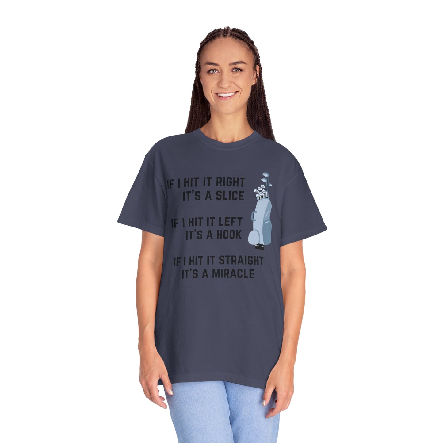 If I Hit It Straight, It's A Miracle (Golf)- Comfort Colors Shirt