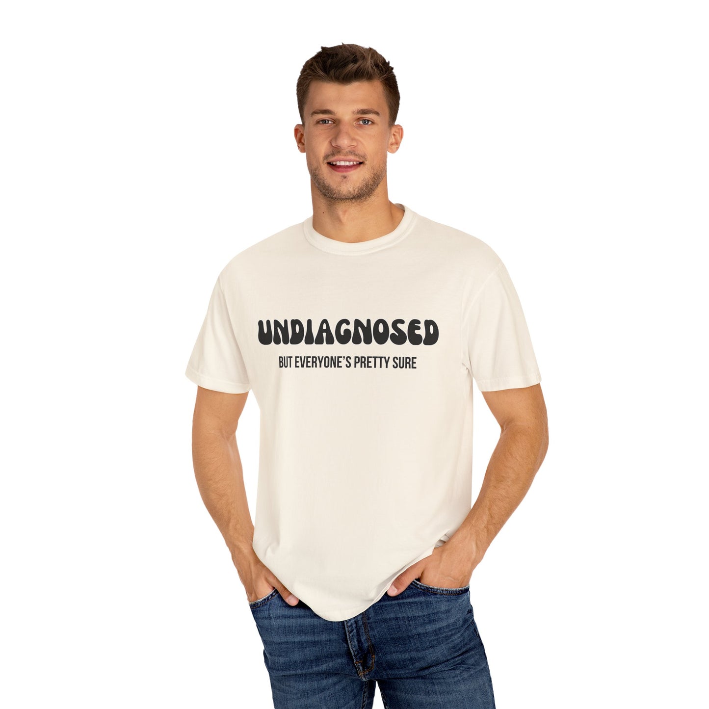Undiagnosed...But Everyone's Pretty Sure - Comfort Colors Shirt