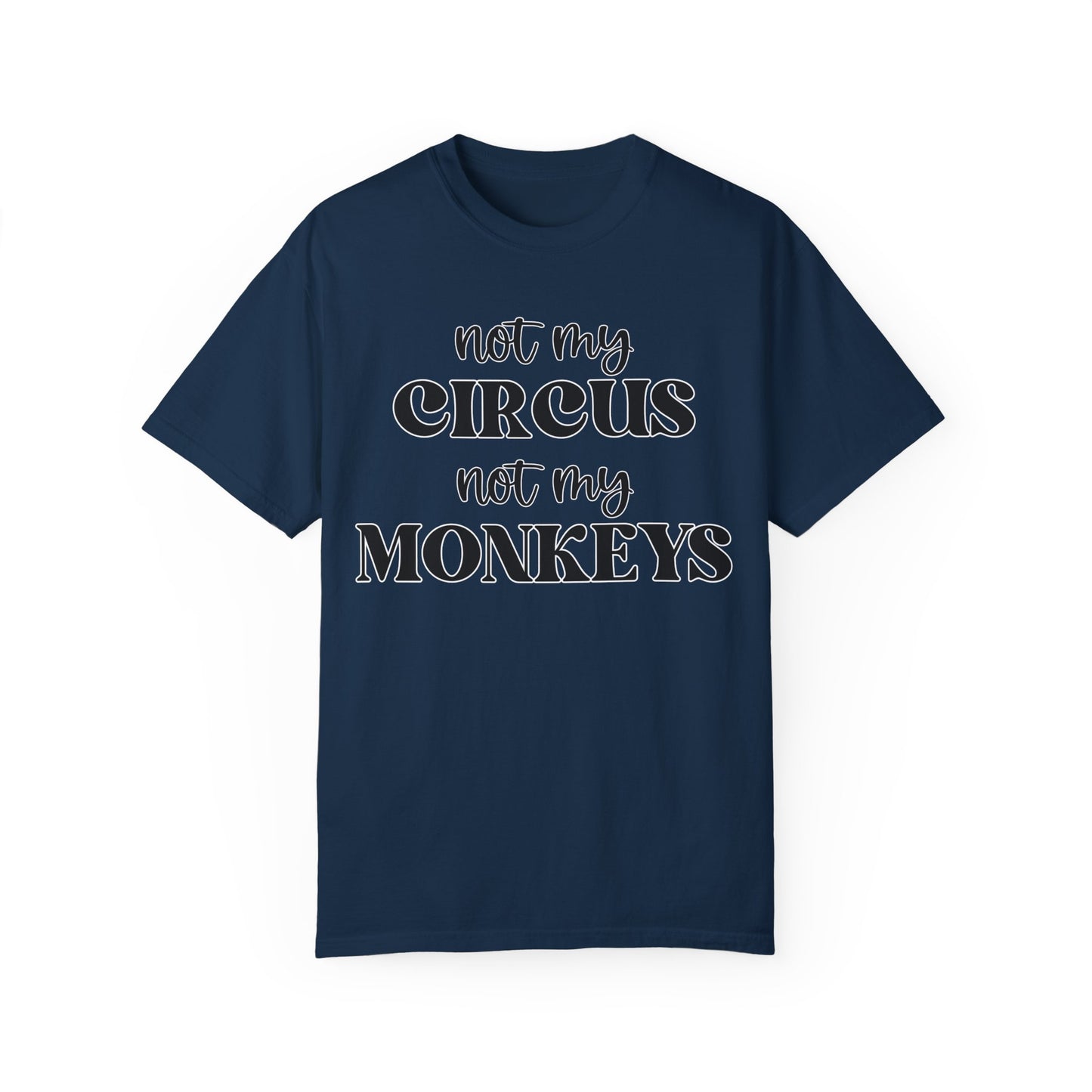 Not My Circus, Not My Monkeys - Comfort Colors Shirt