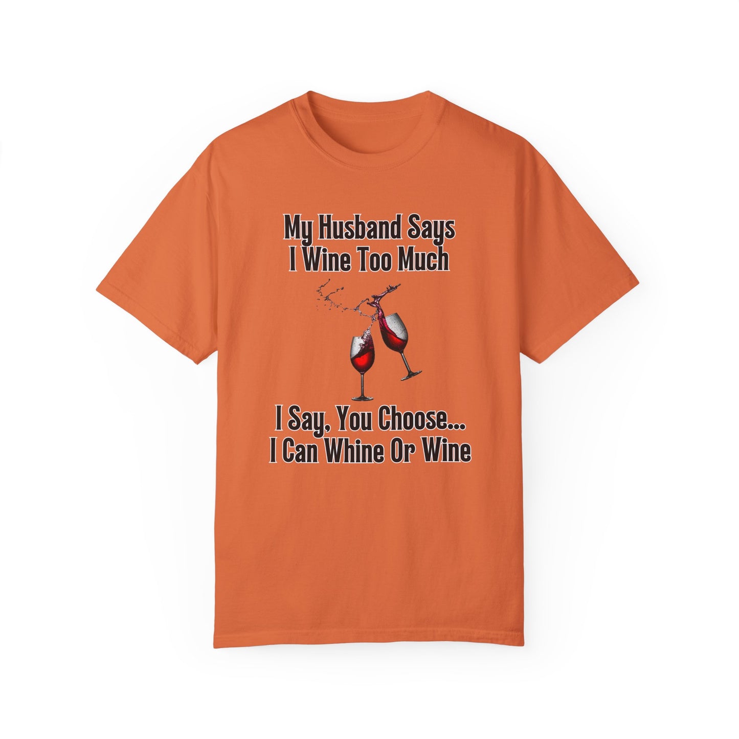 I Wine Too Much - Comfort Colors Shirt