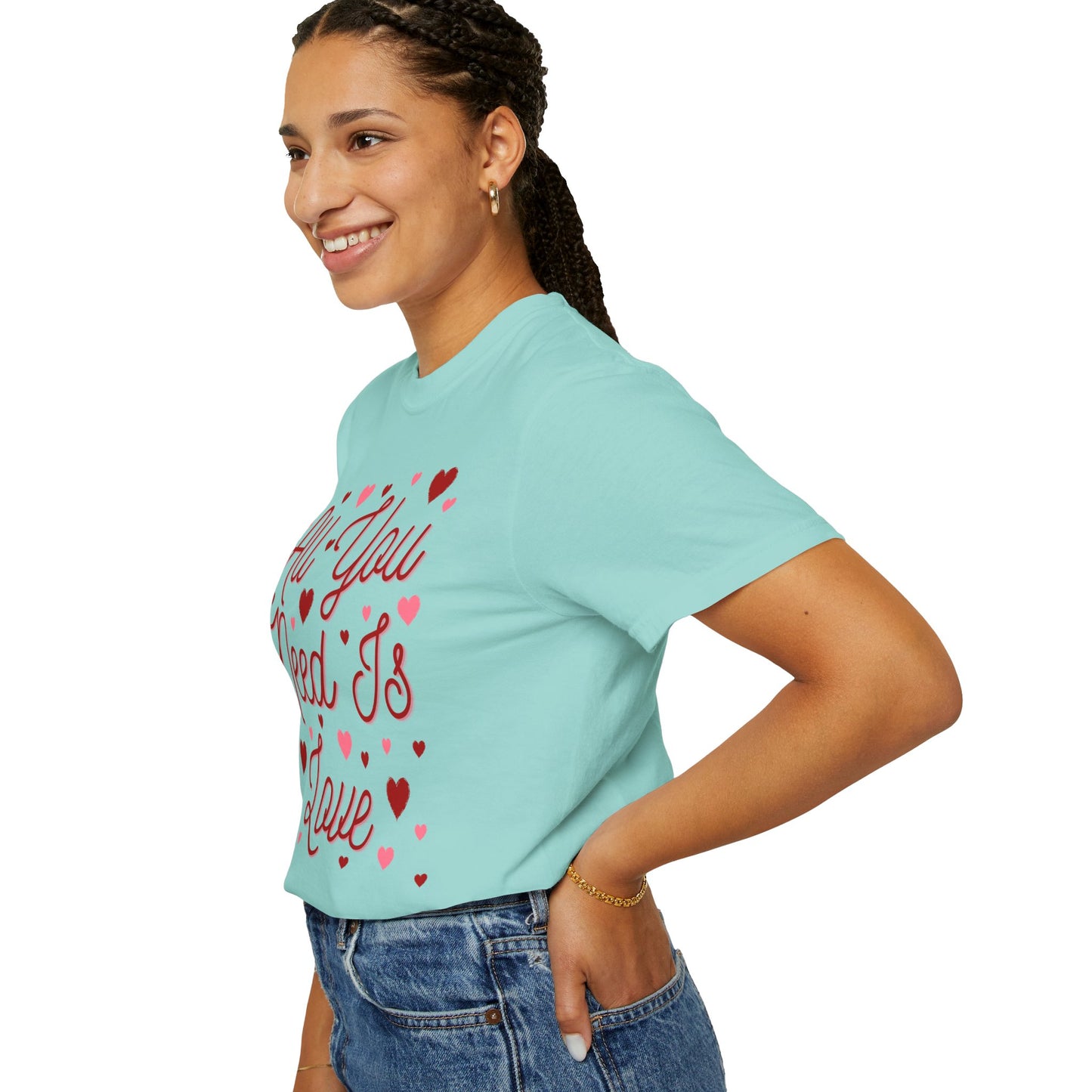 All You Need Is Love - Comfort Colors Shirt