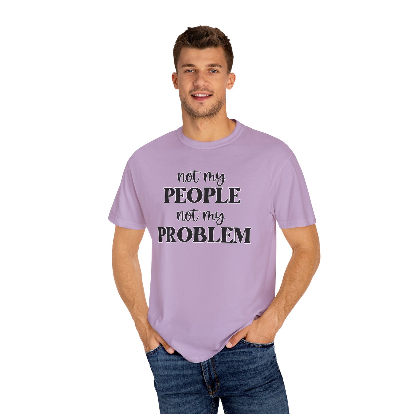 Not My People, Not My Problem - Comfort Colors Shirt