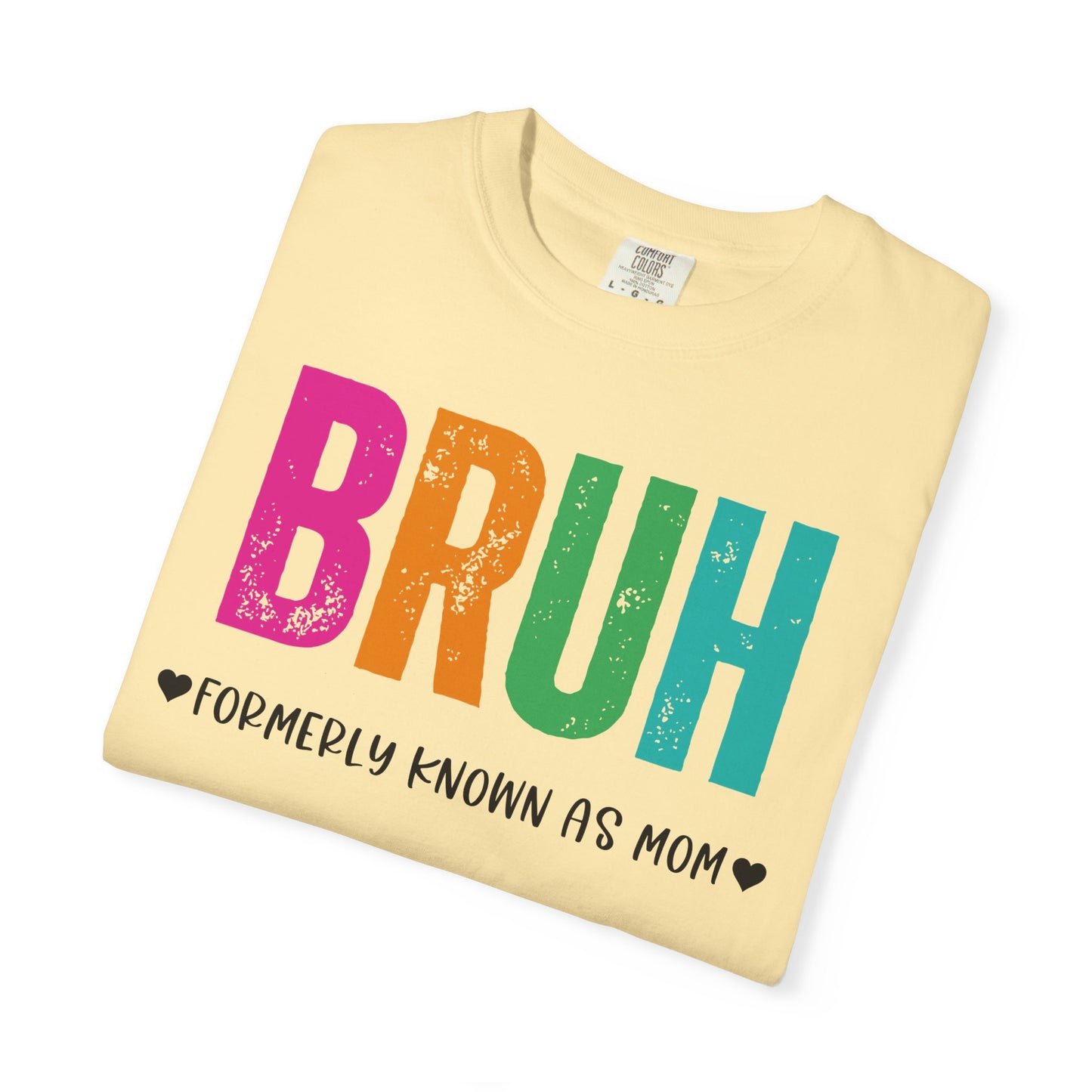 Bruh ♥ Formerly Known As Mom ♥ - Comfort Colors Shirt