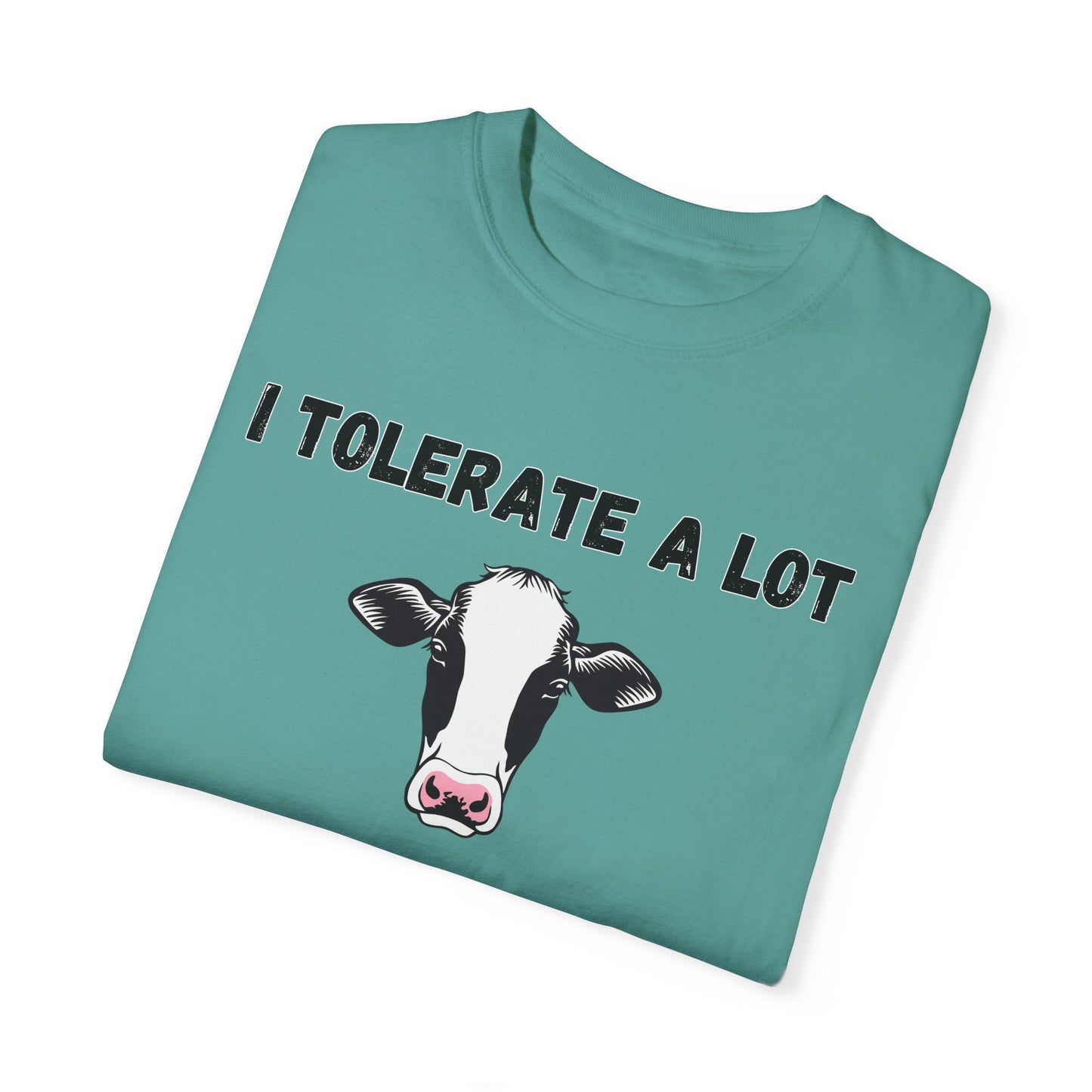 I Tolerate A Lot But Not Lactose - Comfort Colors Shirt