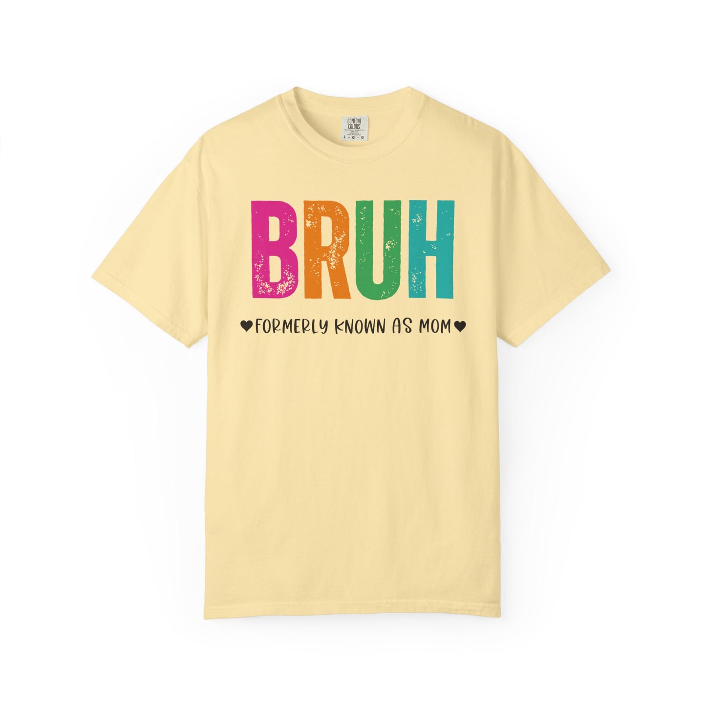 Bruh ♥ Formerly Known As Mom ♥ - Comfort Colors Shirt