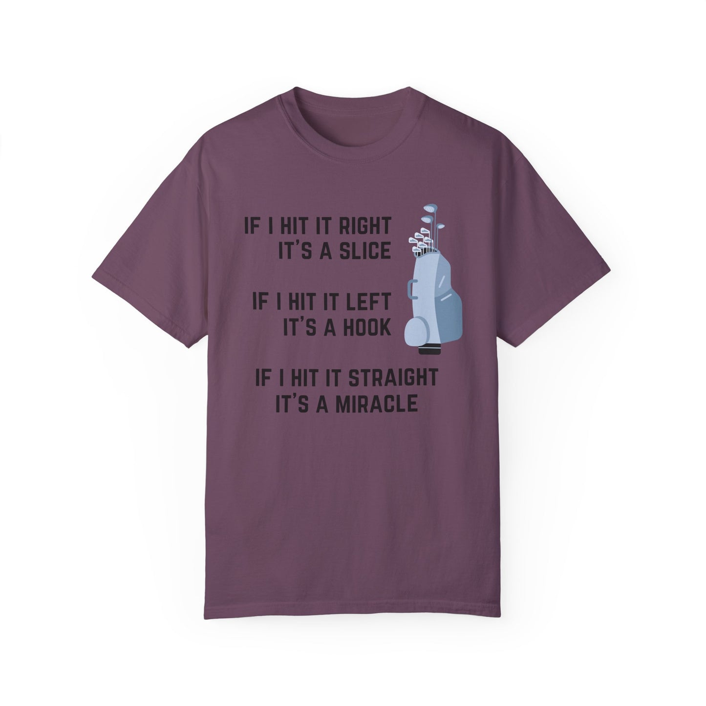 If I Hit It Straight, It's A Miracle (Golf)- Comfort Colors Shirt