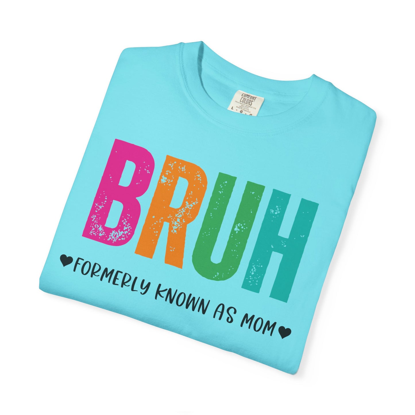Bruh ♥ Formerly Known As Mom ♥ - Comfort Colors Shirt