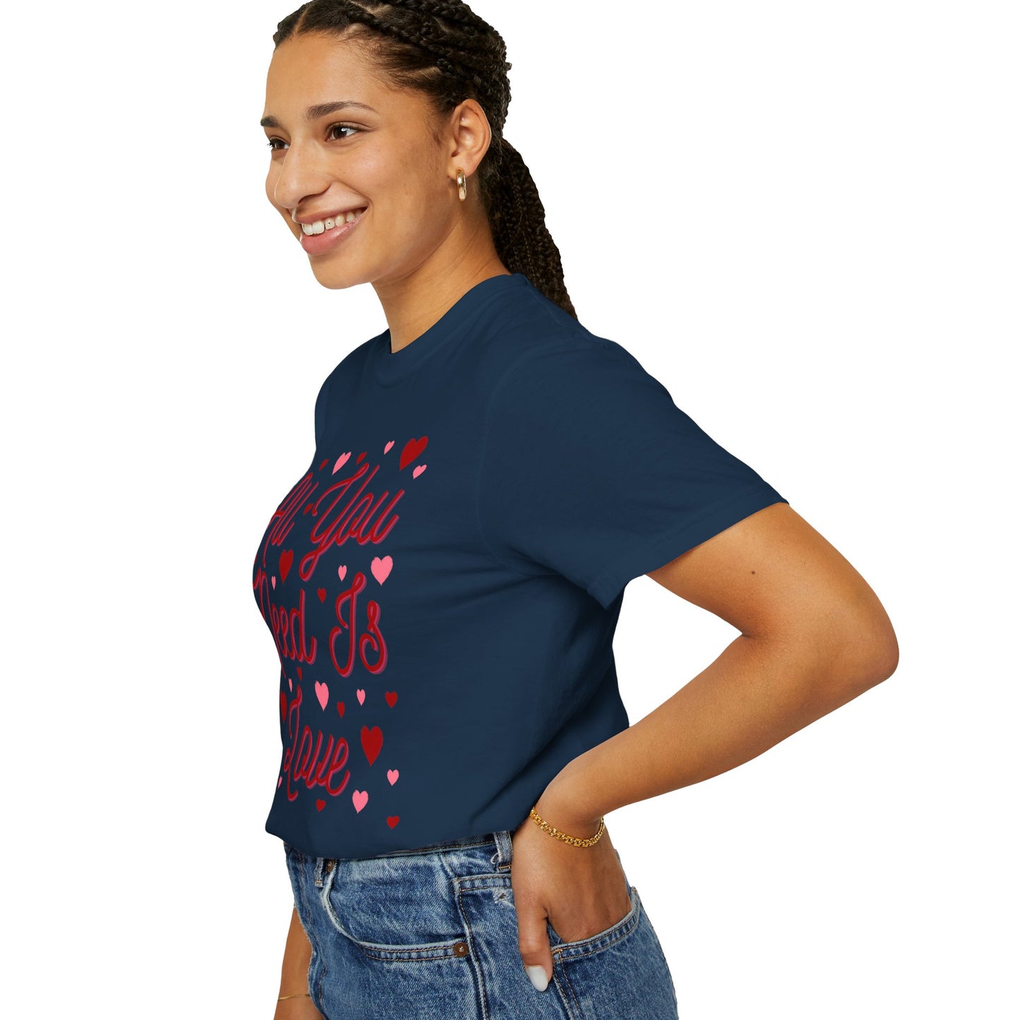 All You Need Is Love - Comfort Colors Shirt
