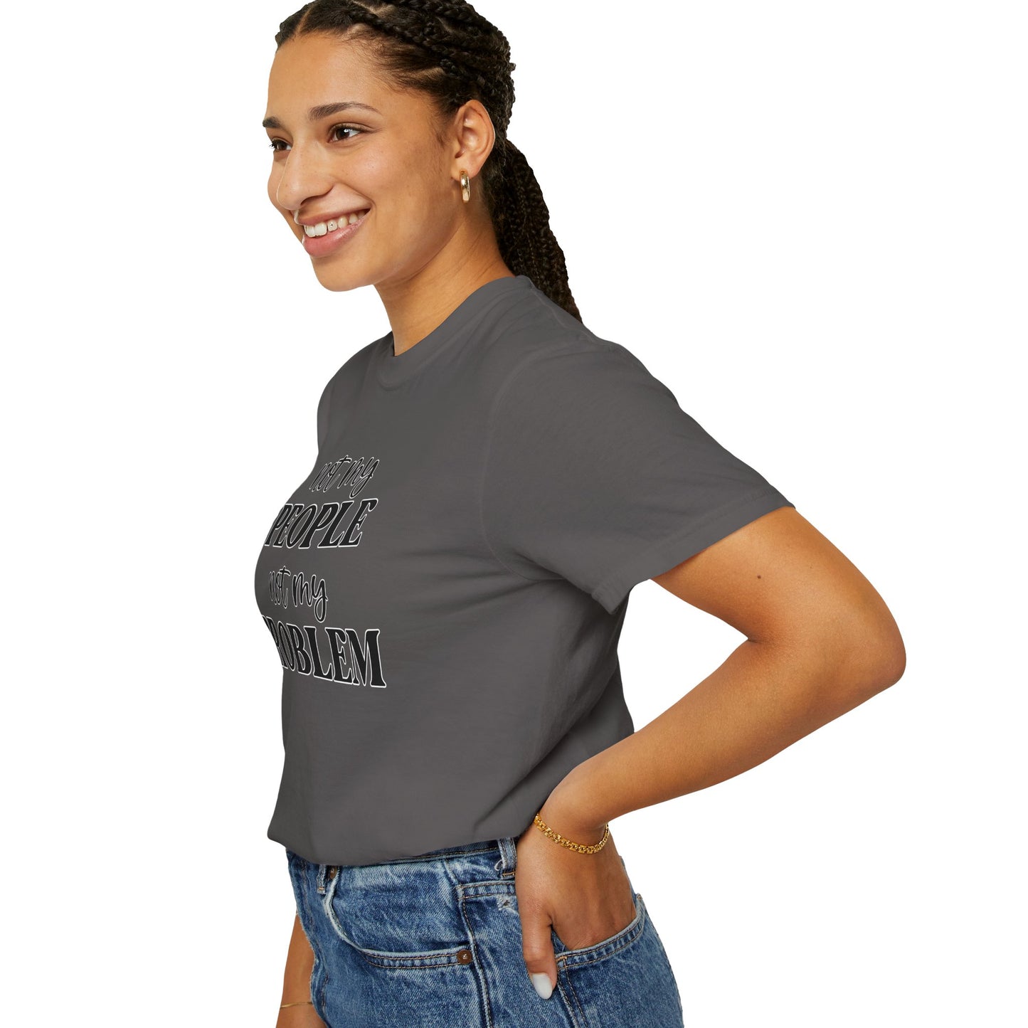 Not My People, Not My Problem - Comfort Colors Shirt