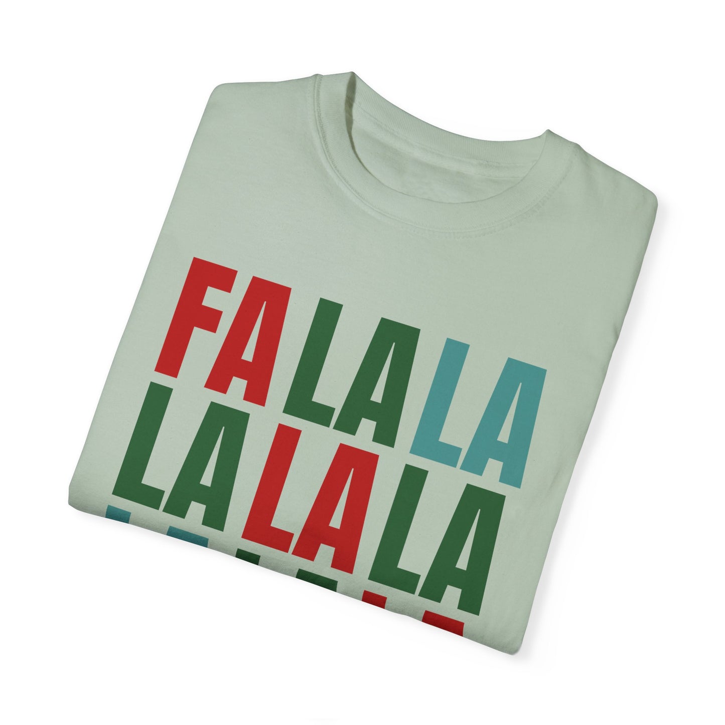 Fa La La La La La La La La - Comfort Colors Shirt