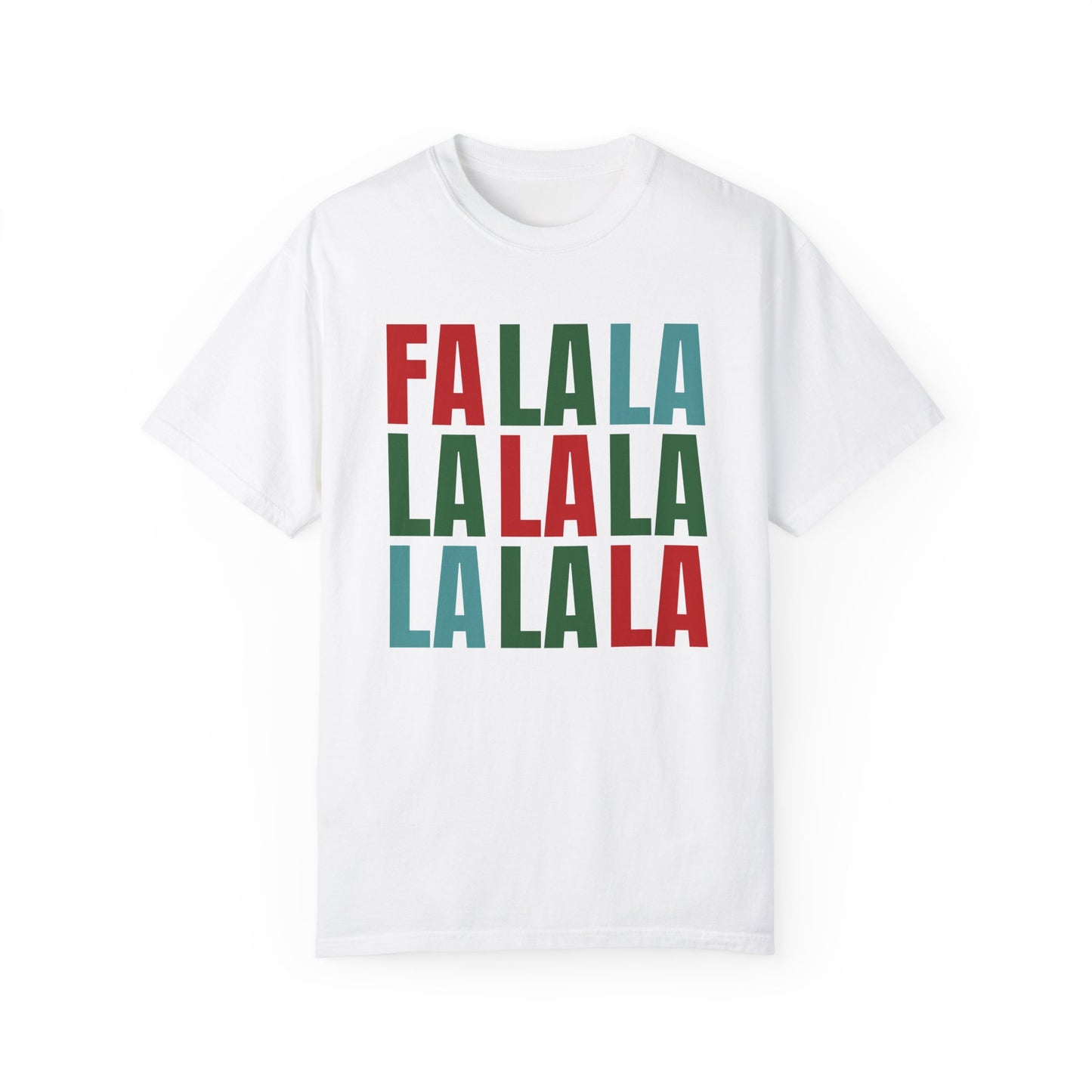 Fa La La La La La La La La - Comfort Colors Shirt
