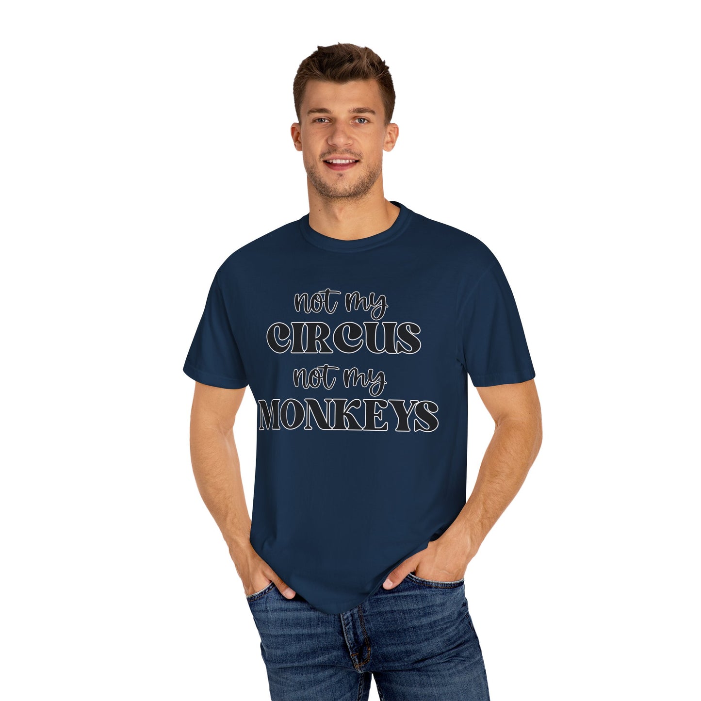 Not My Circus, Not My Monkeys - Comfort Colors Shirt