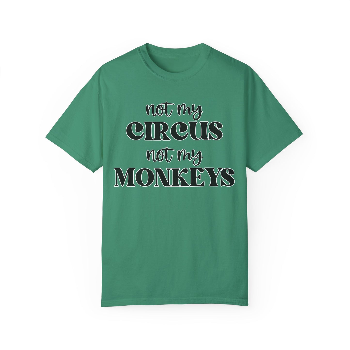 Not My Circus, Not My Monkeys - Comfort Colors Shirt