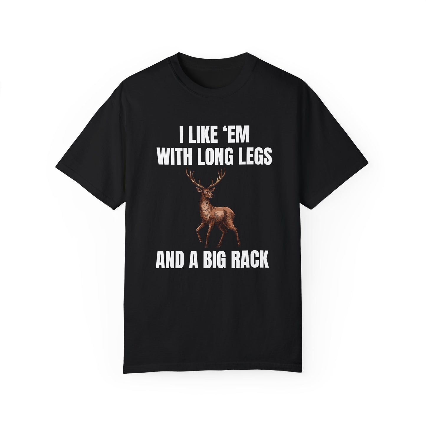 I Like 'Em With Long Legs And A Big Rack - Comfort Colors Shirt