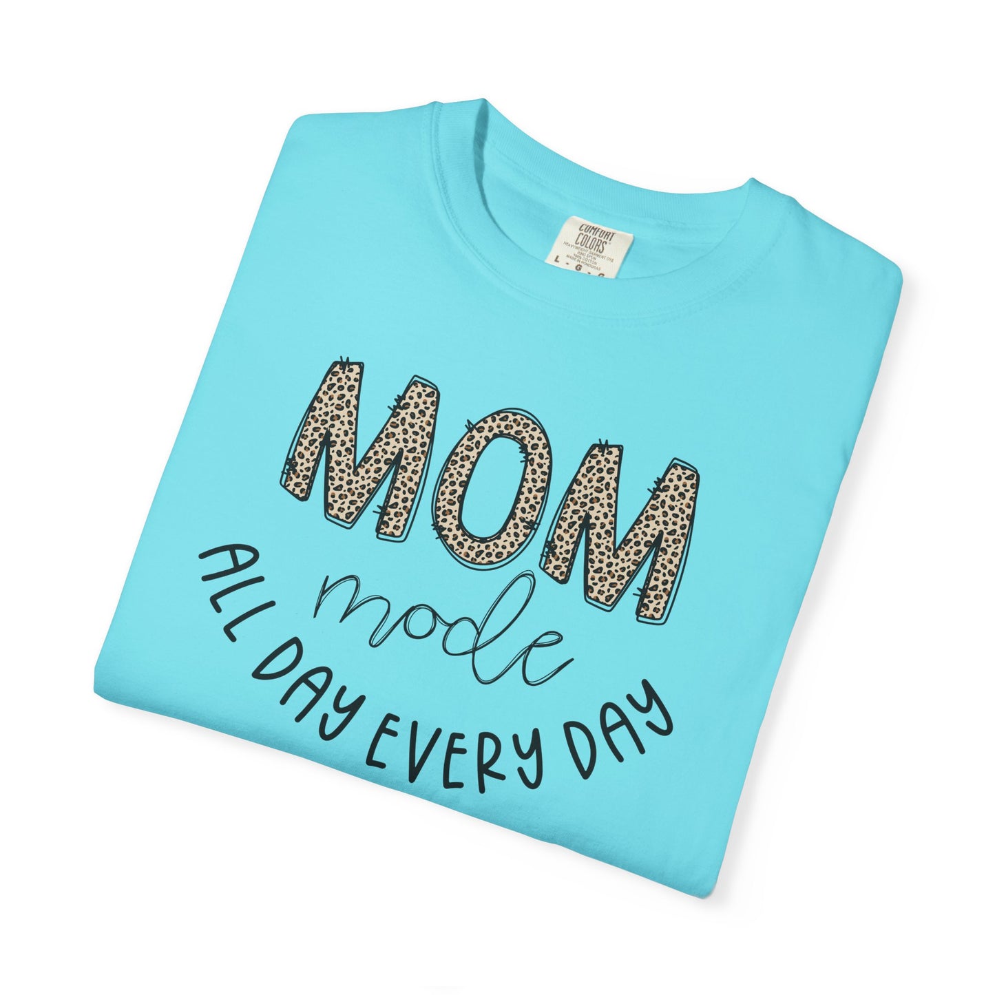 Mom Mode All Day Every Day - Comfort Colors Shirt
