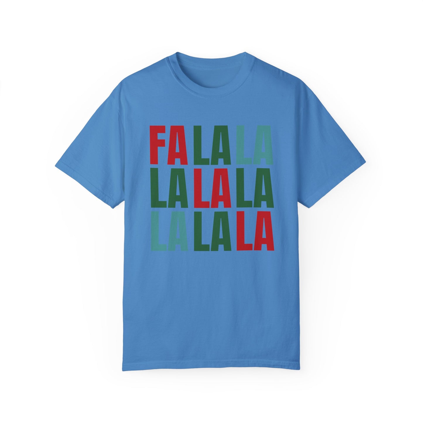 Fa La La La La La La La La - Comfort Colors Shirt
