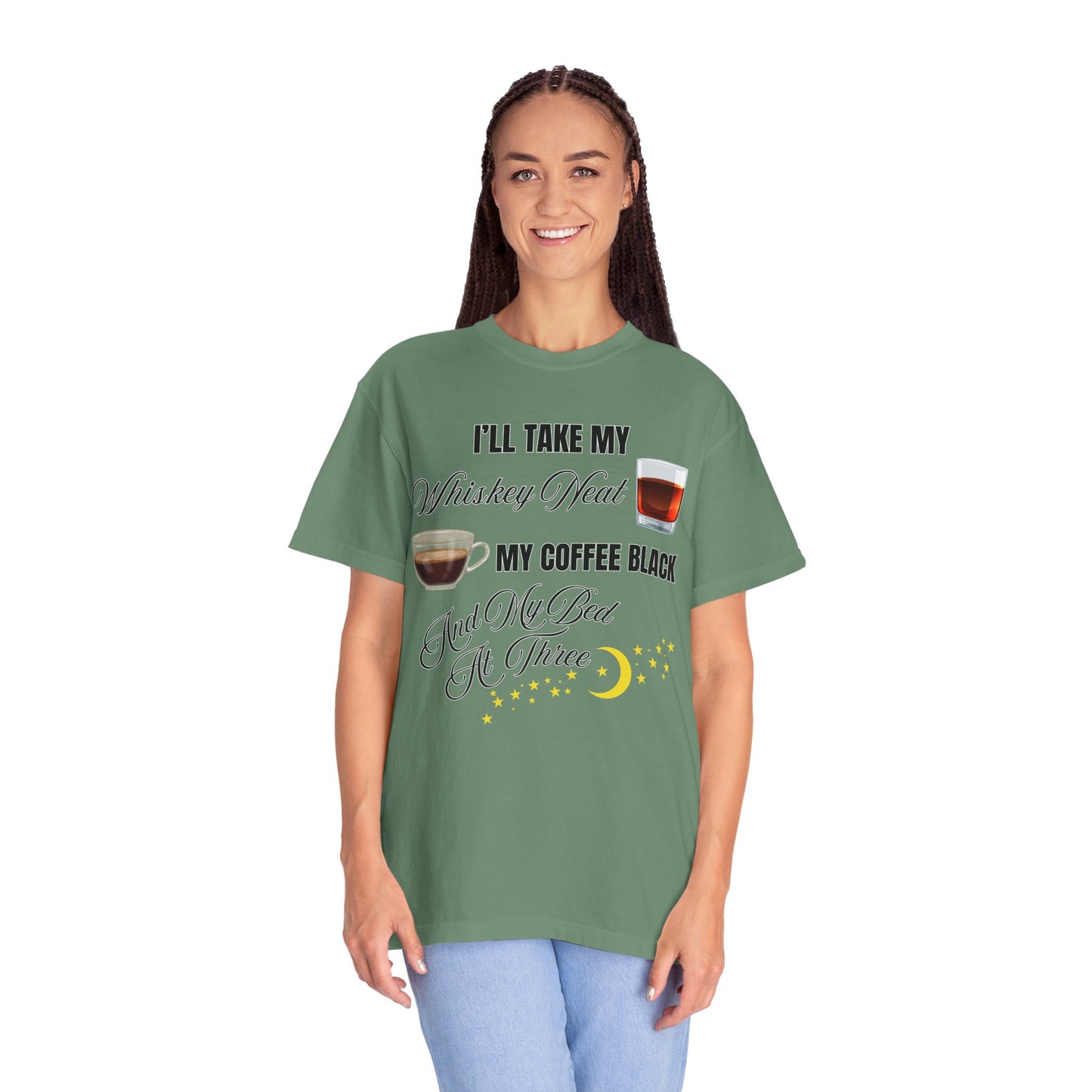 I'll Take My Whiskey Neat, My Coffee Black, And My Bed At Three - Comfort Colors Shirt