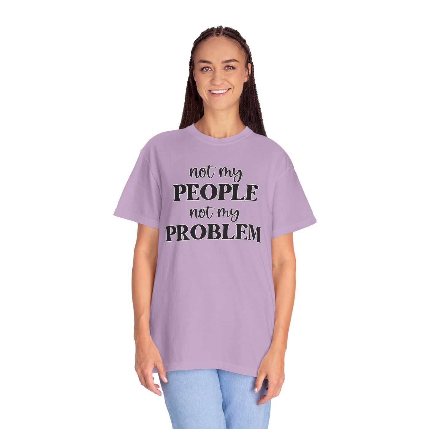 Not My People, Not My Problem - Comfort Colors Shirt