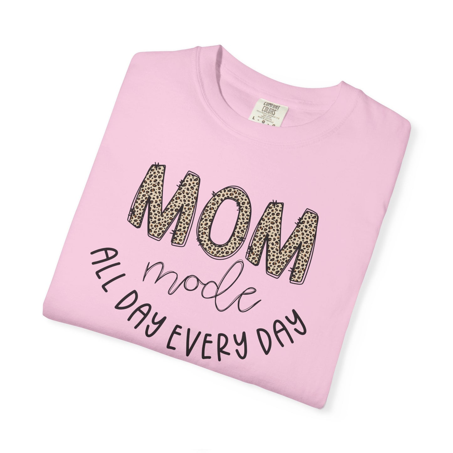 Mom Mode All Day Every Day - Comfort Colors Shirt