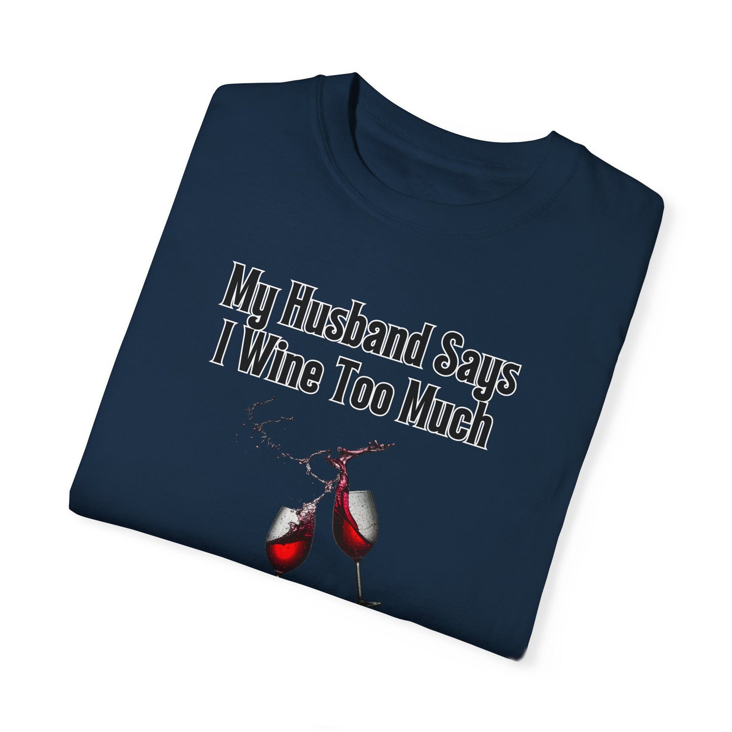 I Wine Too Much - Comfort Colors Shirt