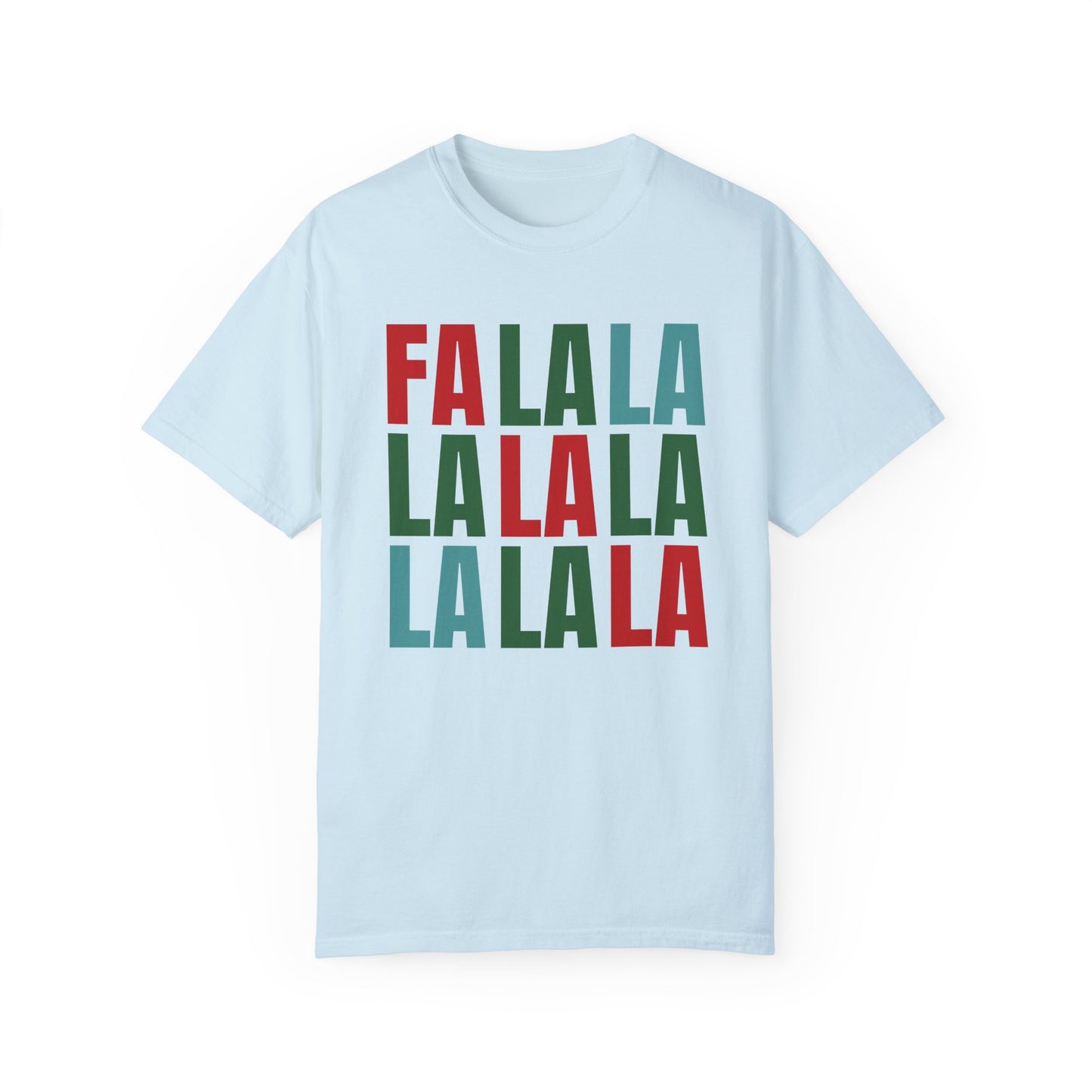 Fa La La La La La La La La - Comfort Colors Shirt