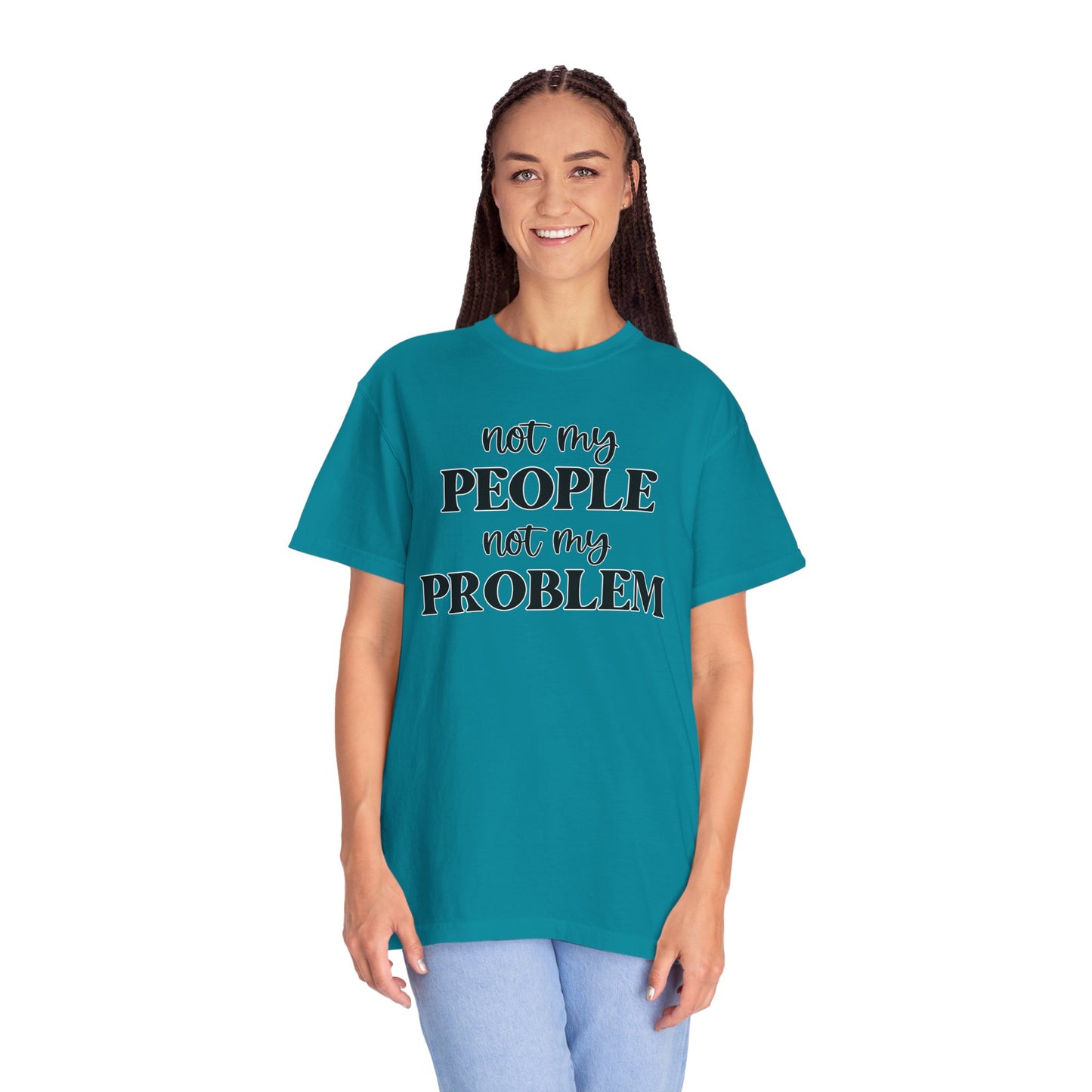 Not My People, Not My Problem - Comfort Colors Shirt