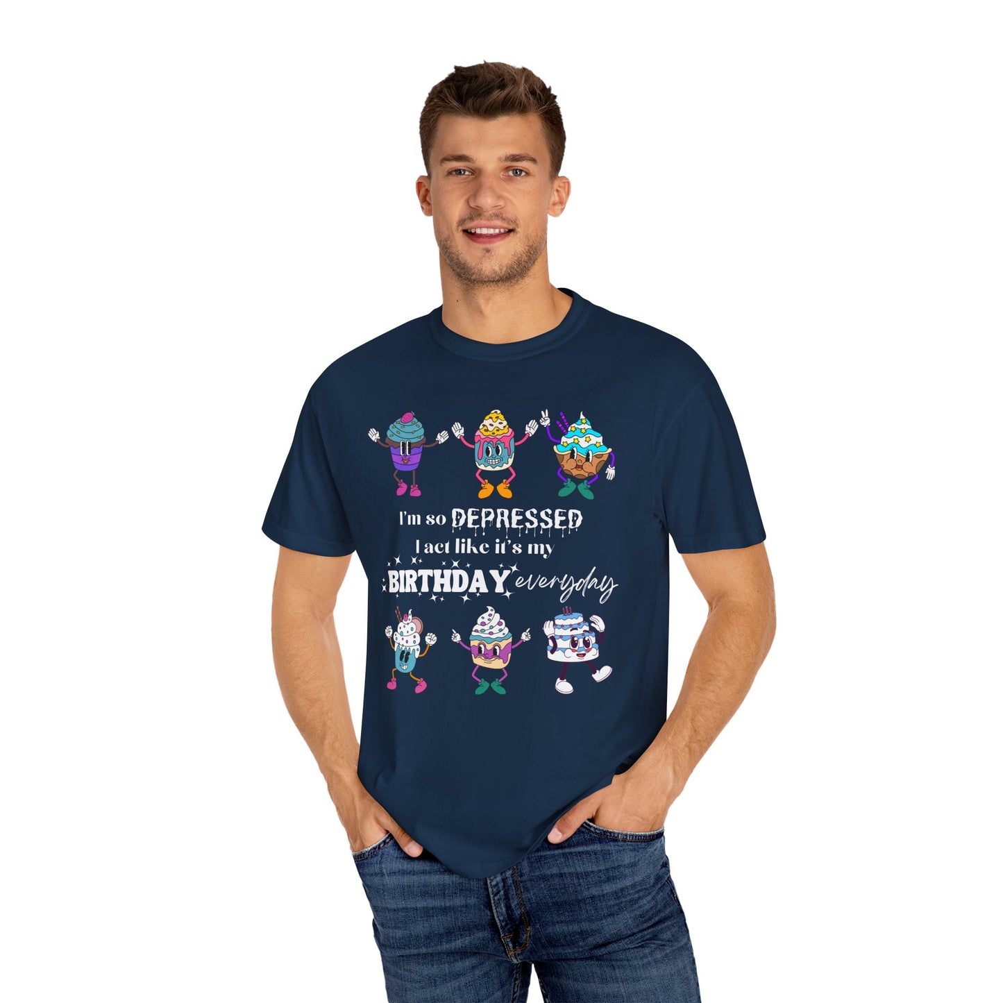 I'm So Depressed I Act Like It's My Birthday Everyday - Comfort Colors Shirt