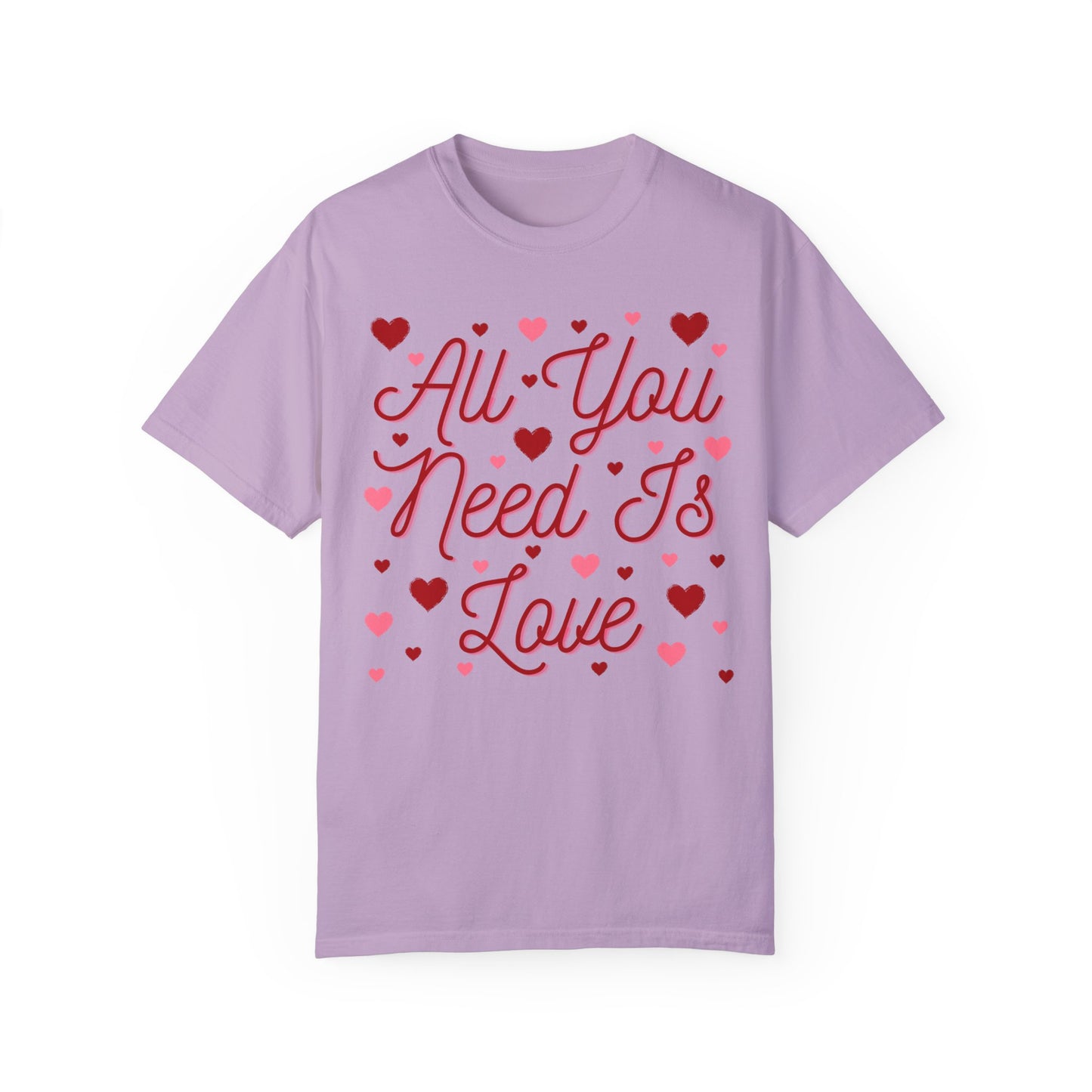 All You Need Is Love - Comfort Colors Shirt