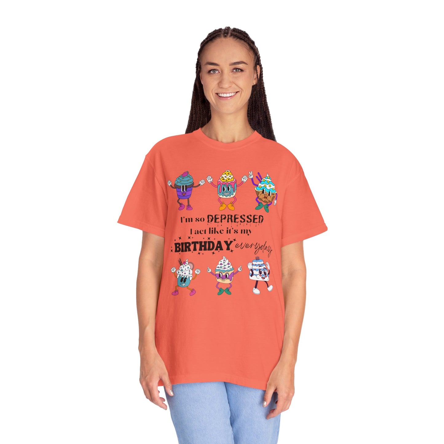 I'm So Depressed I Act Like It's My Birthday Everyday - Comfort Colors Shirt