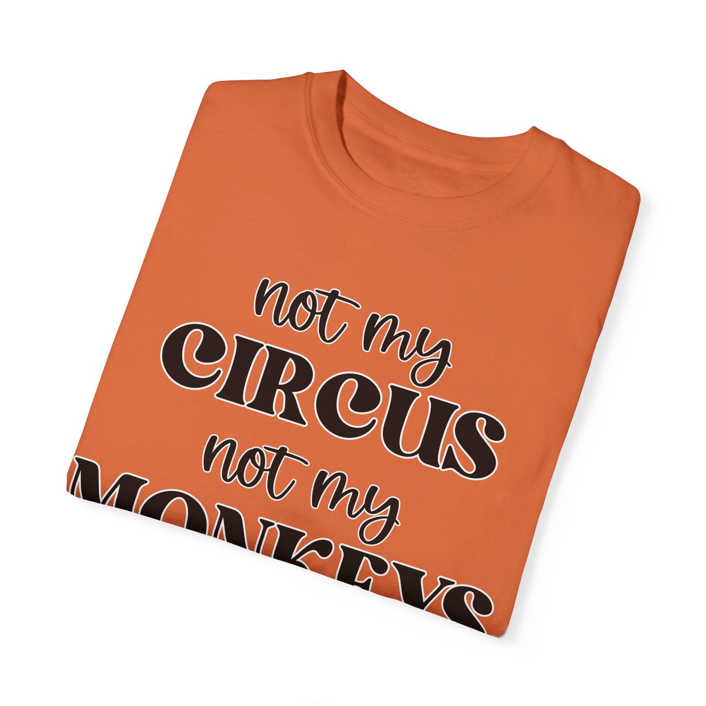 Not My Circus, Not My Monkeys - Comfort Colors Shirt