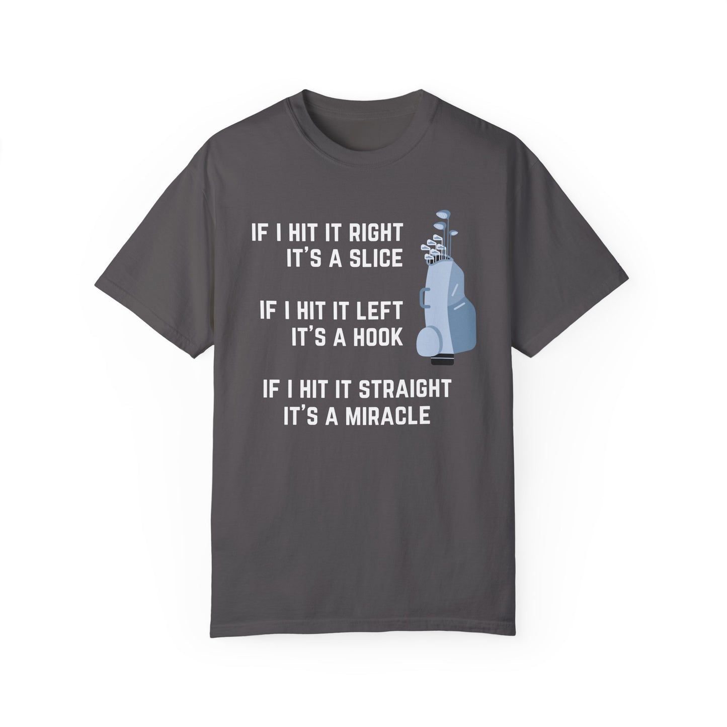 If I Hit It Straight, It's A Miracle (Golf)- Comfort Colors Shirt