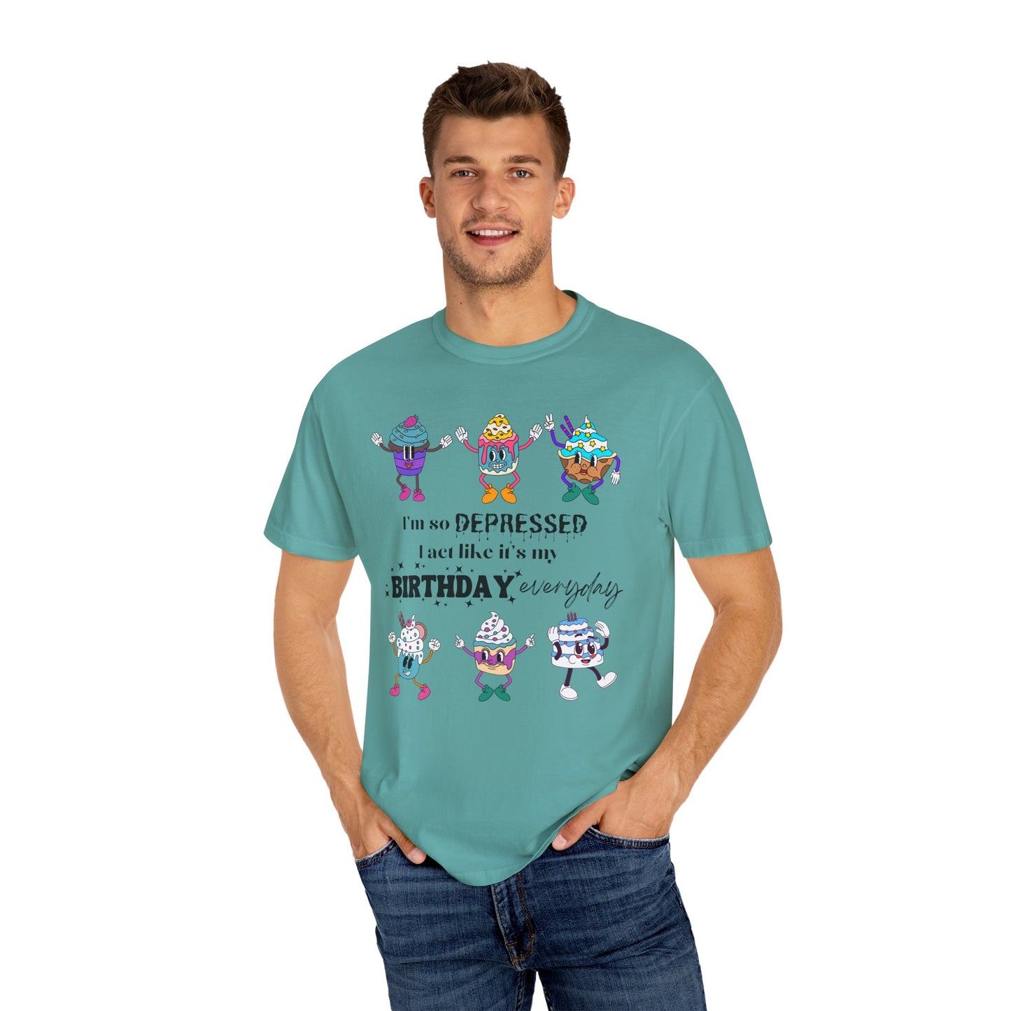 I'm So Depressed I Act Like It's My Birthday Everyday - Comfort Colors Shirt